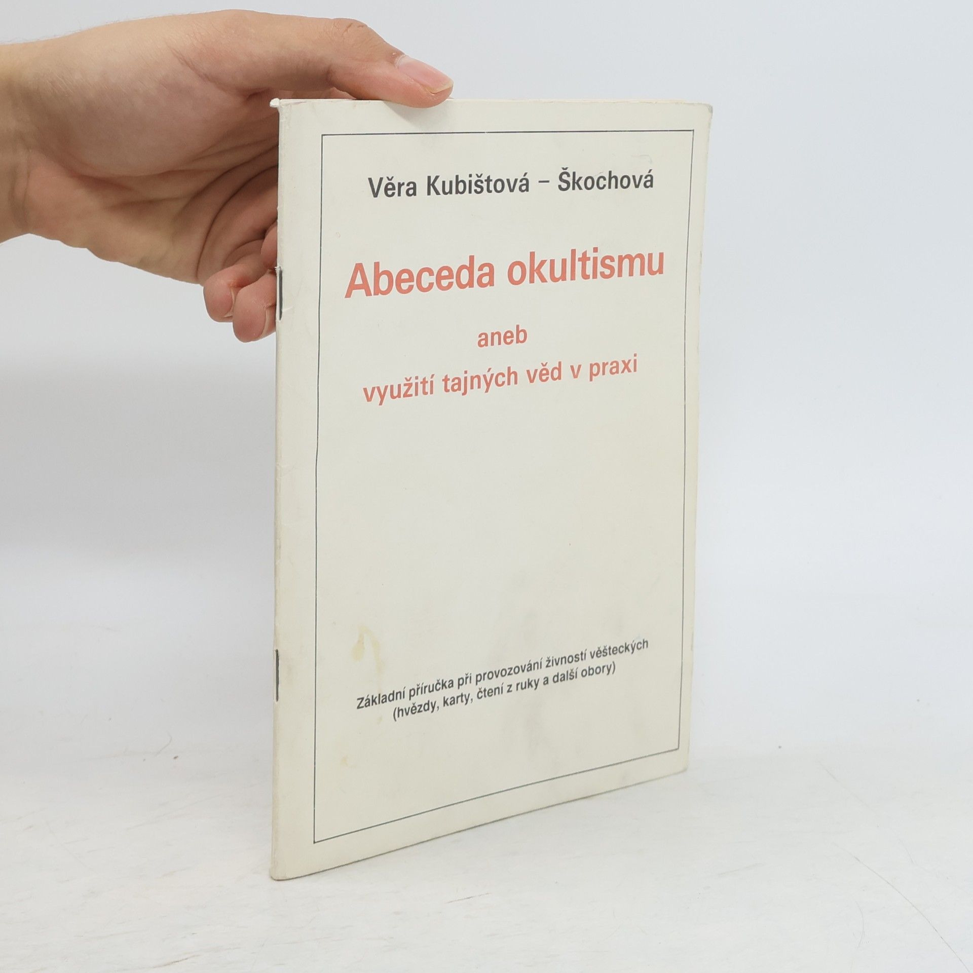 Věra Kubištová Abeceda okultismu, aneb, Využití tajných věd v praxi