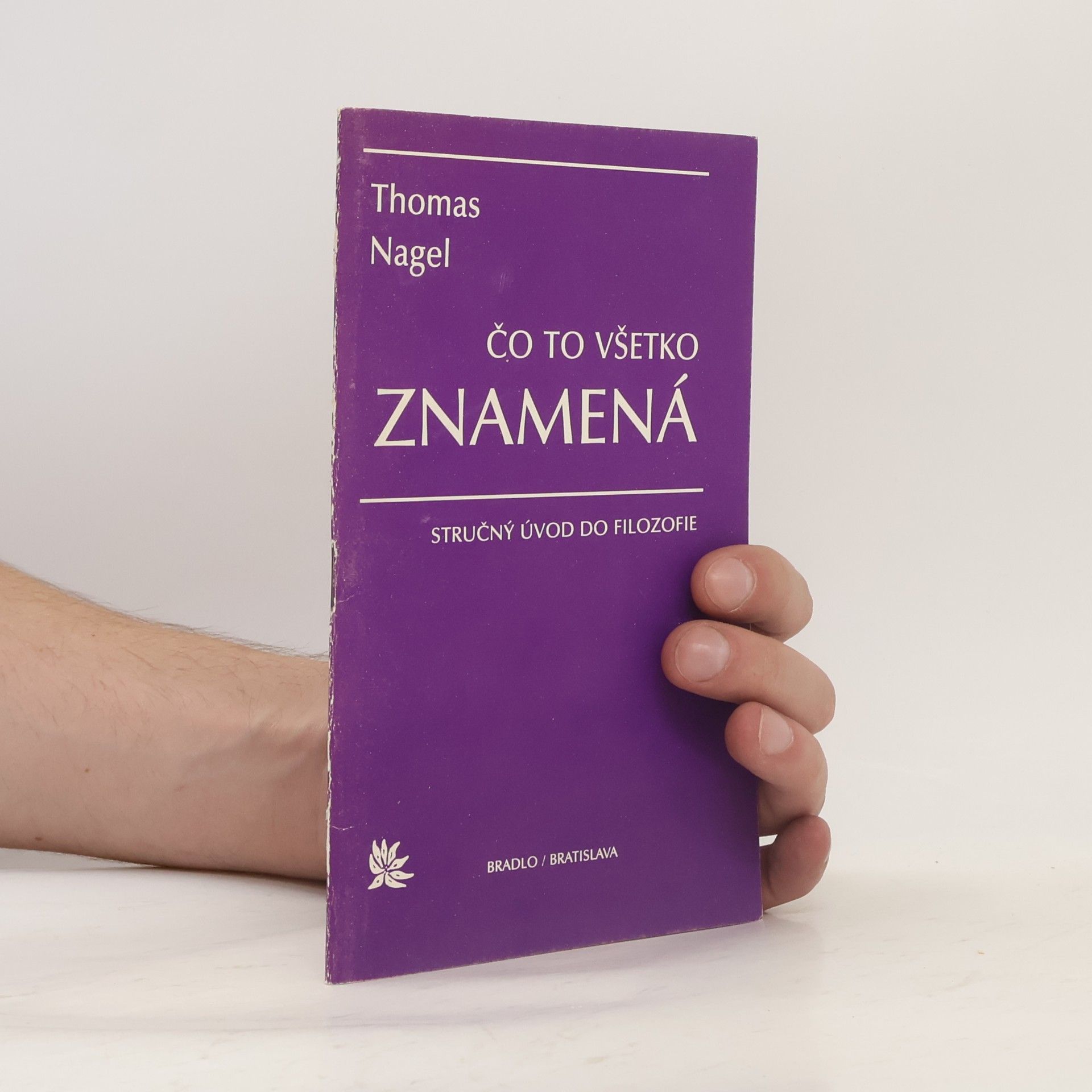 Thomas Nagel Čo to všetko znamená? : Stručný úvod do filozofie