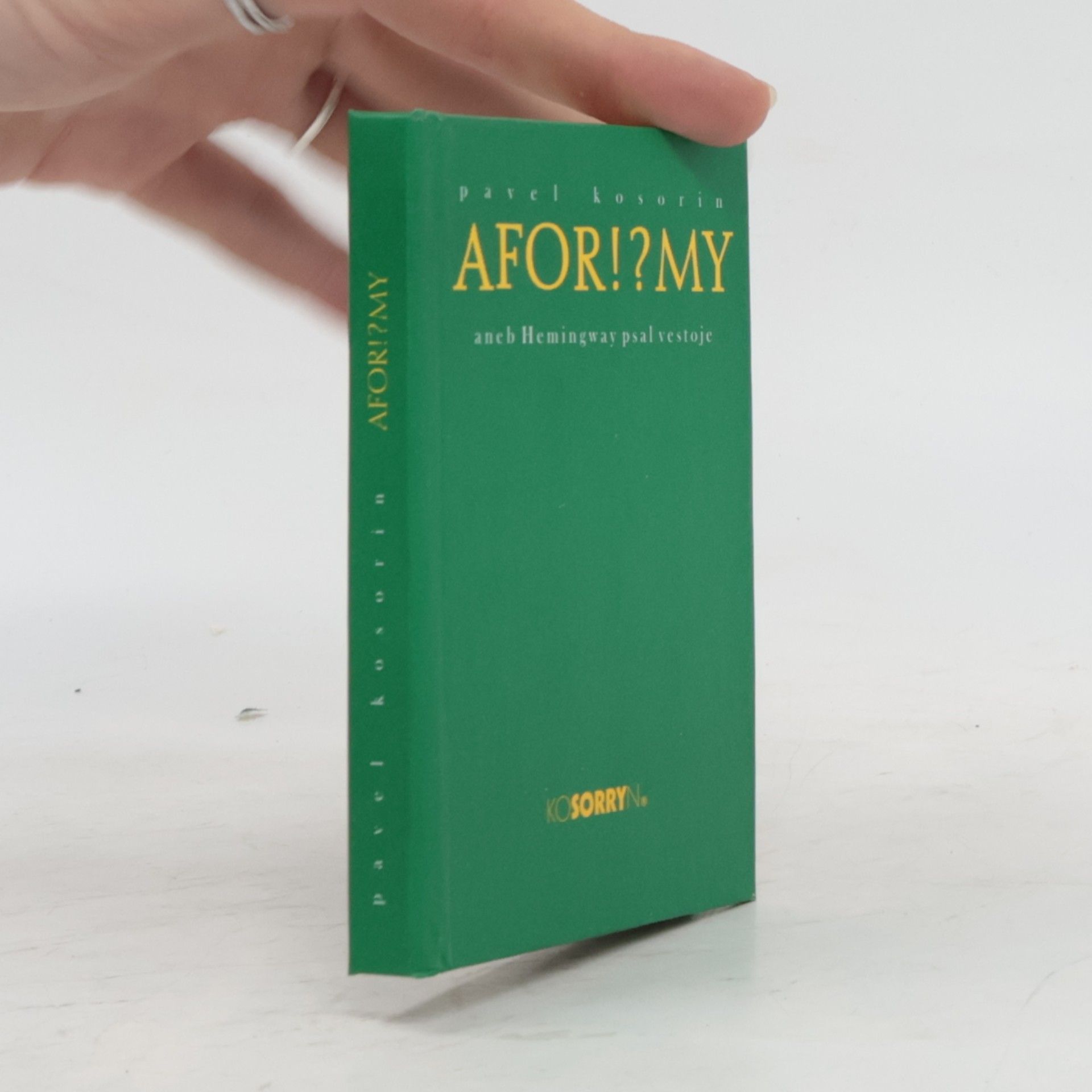 Pavel Kosorin Afor!?my, aneb, Hemingway psal vestoje