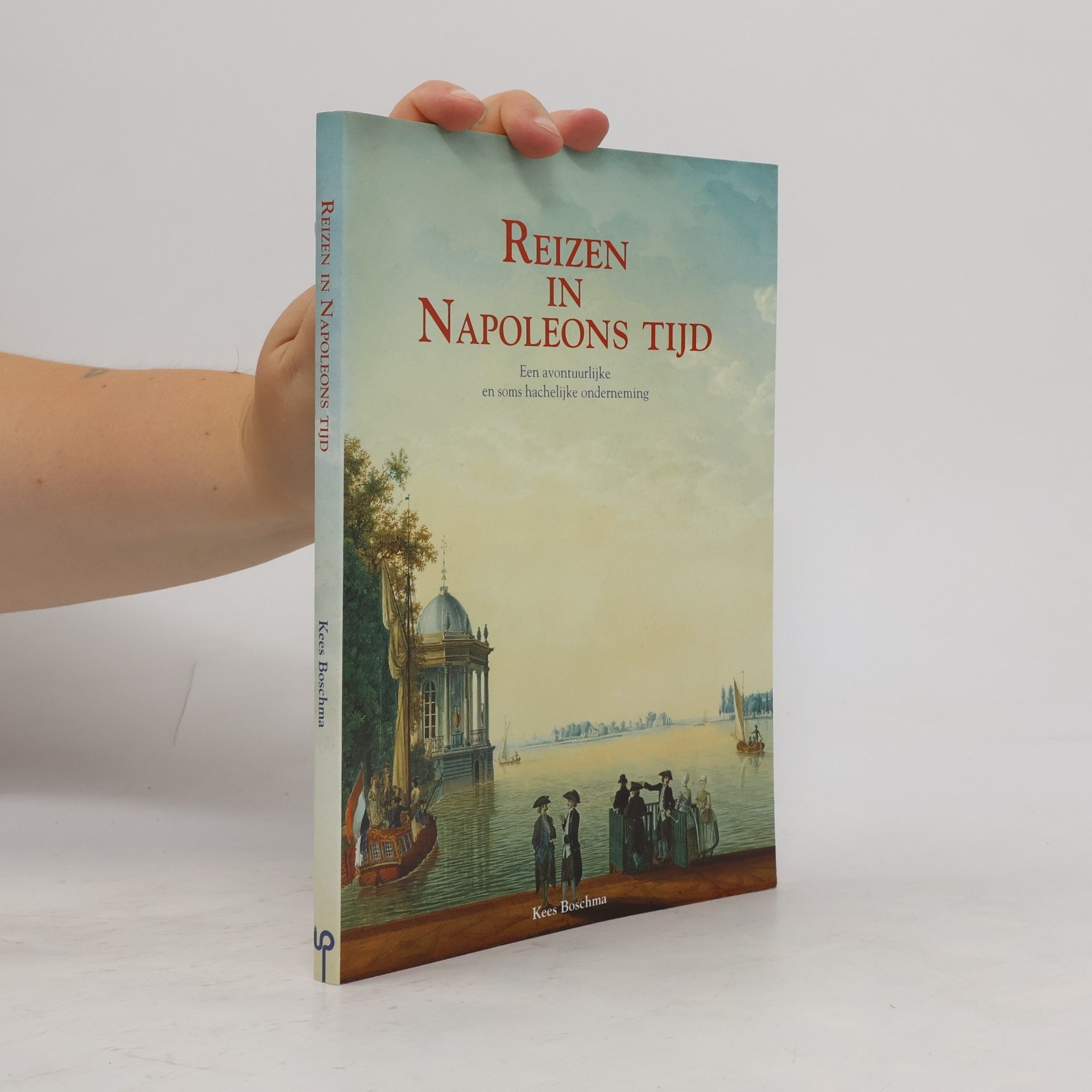 Kees Boschma Reizen in Napoleons tijd: een avontuurlijke en soms hachelijke onderneming