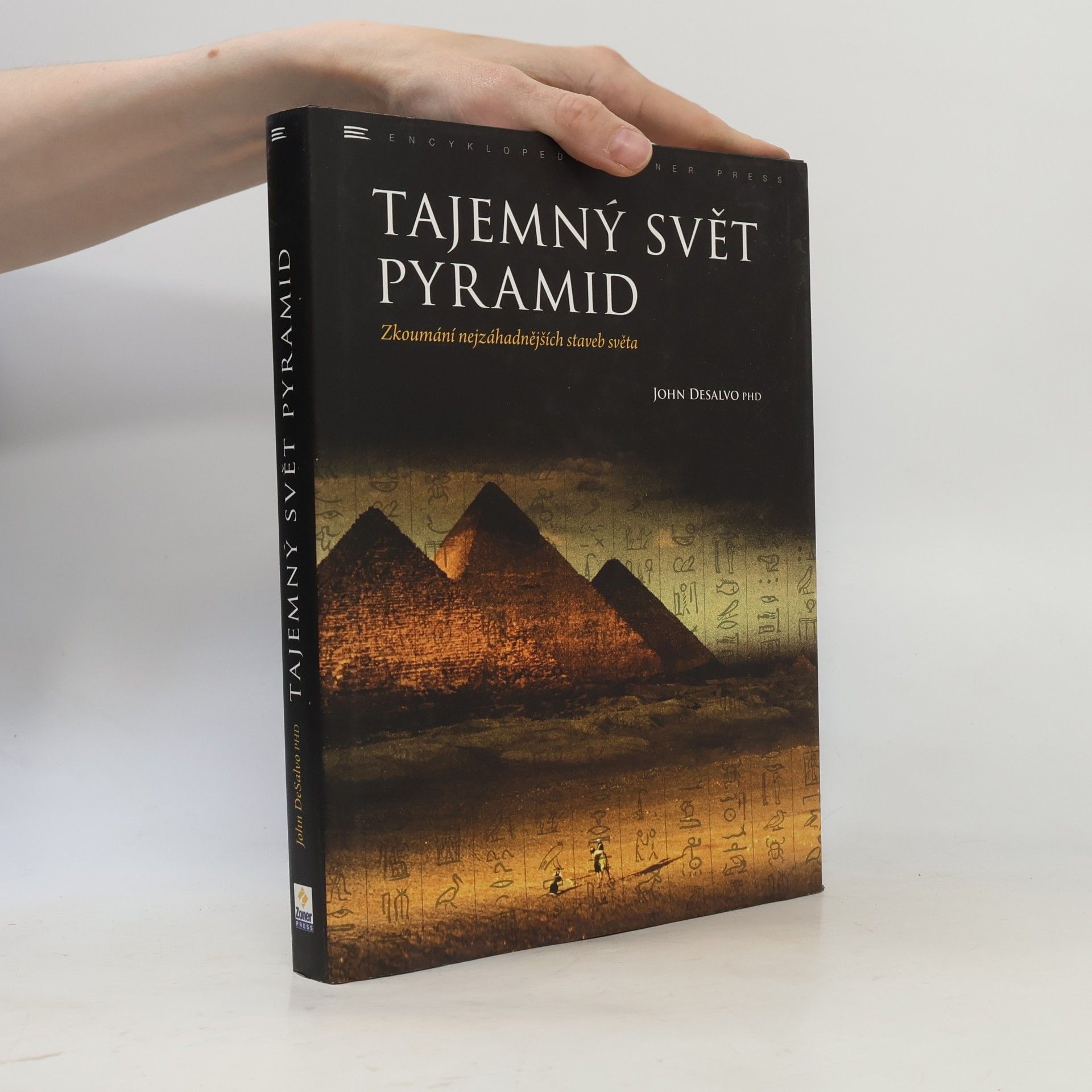 John A. DeSalvo Tajemný svět pyramid: zkoumání nejzáhadnějších staveb světa