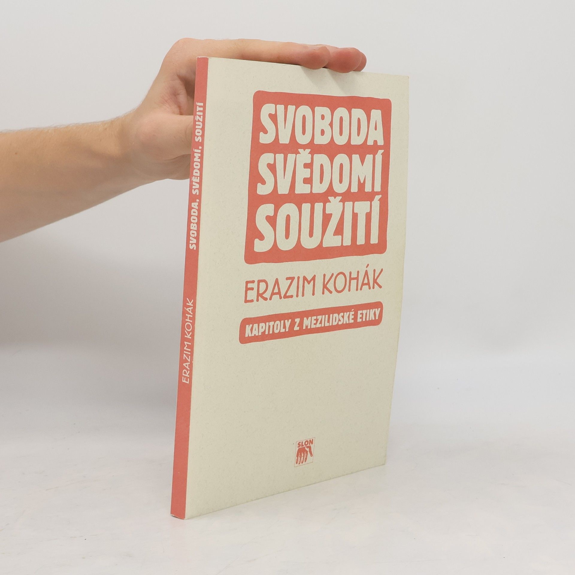 Erazim Kohák Svoboda, svědomí, soužití : kapitoly z mezilidské etiky