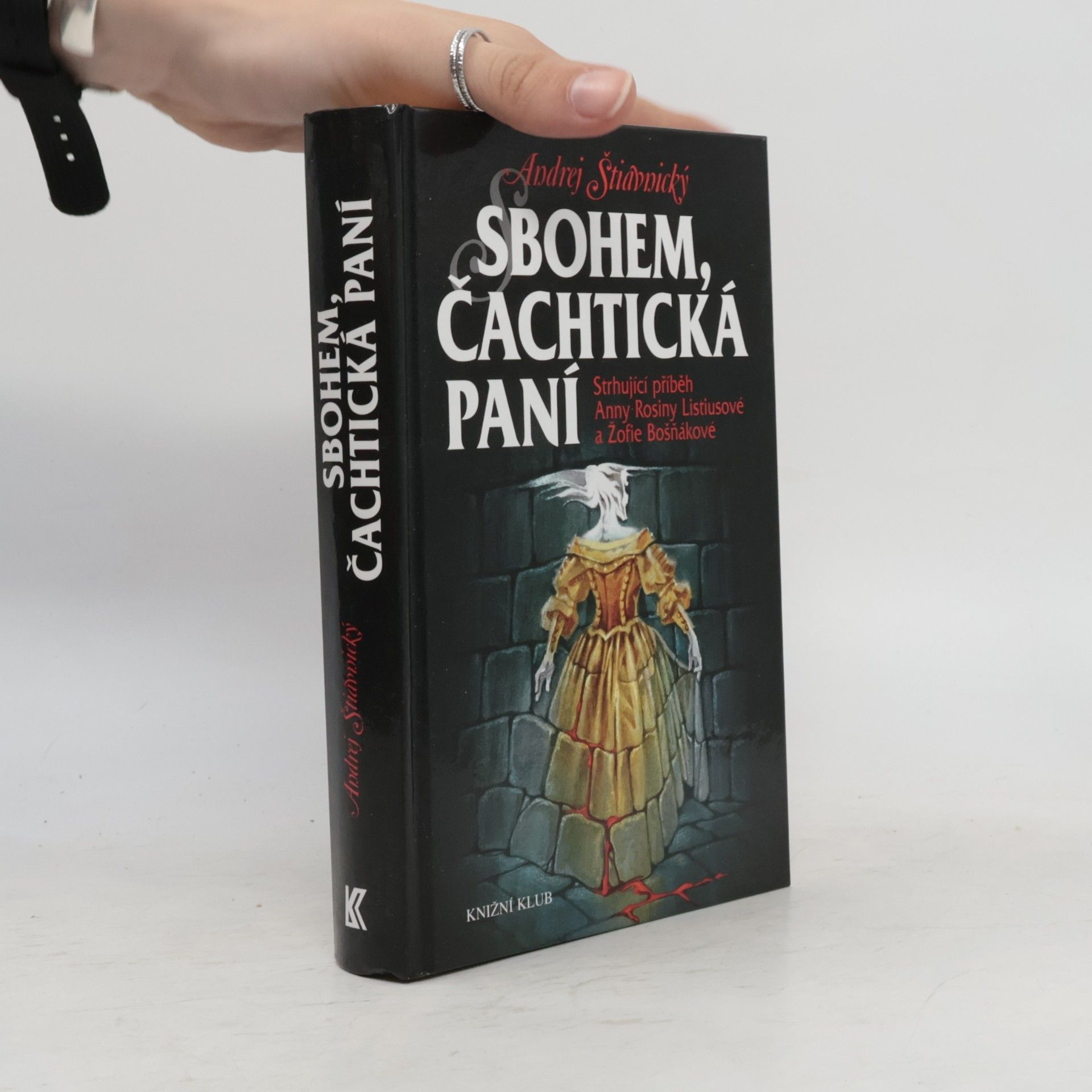 Andrej Štiavnický Sbohem, čachtická paní : strhující příběh Anny Rosiny Listiusové a Žofie Bošňákové