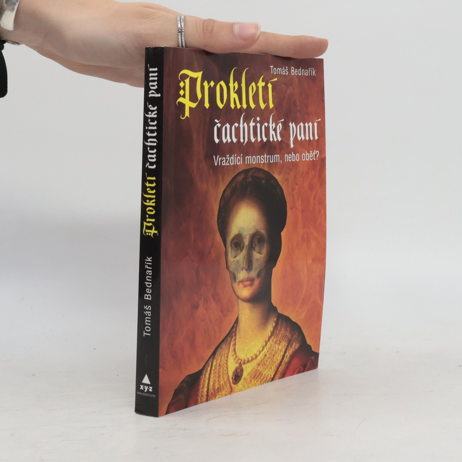 Tomáš Bednařík Prokletí čachtické paní : vraždící monstrum, nebo oběť?