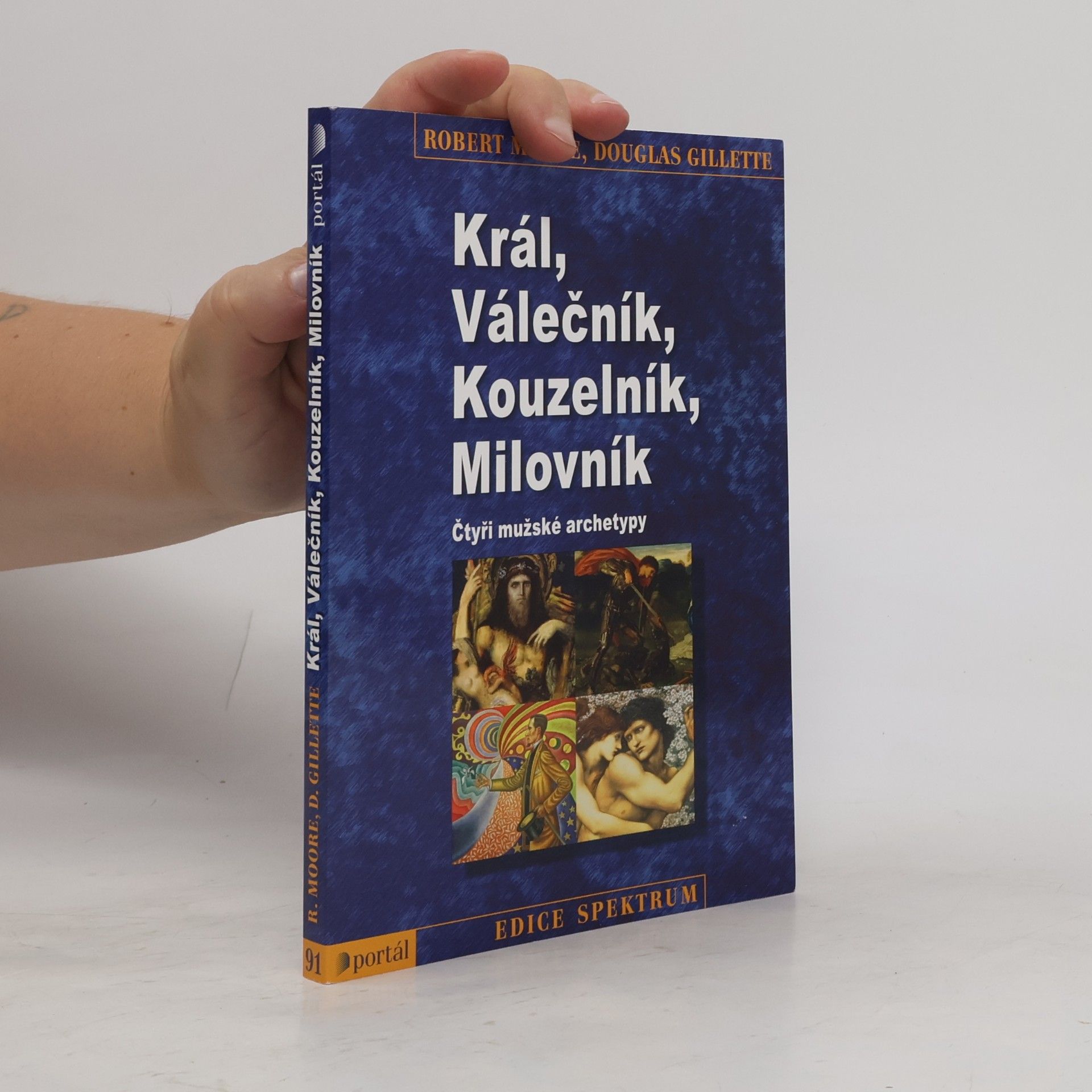 Robert L. Moore Král, válečník, kouzelník, milovník. Čtyři mužské archetypy