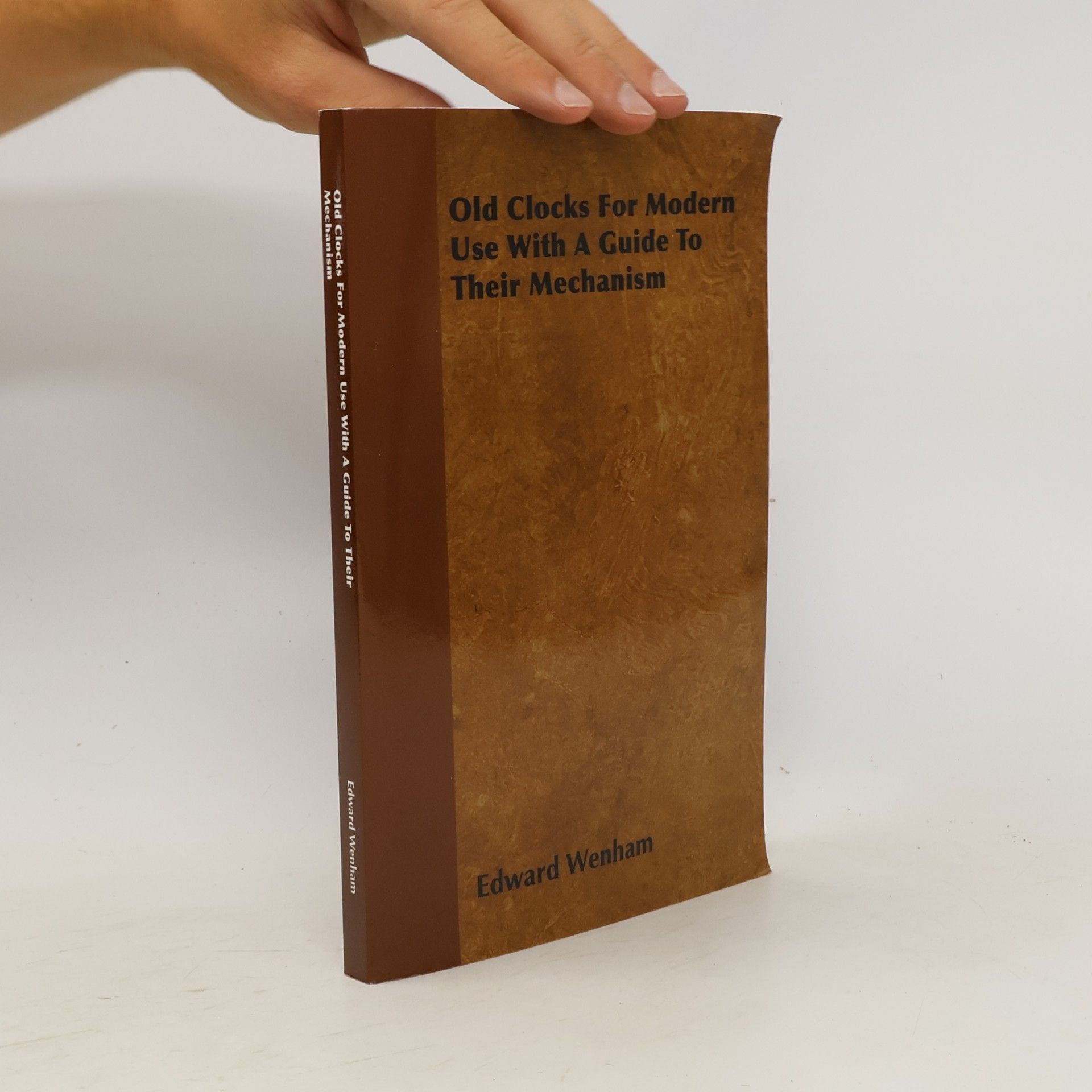 Edward Wenham Old Clocks for Modern Use with a Guide to Their Mechanism