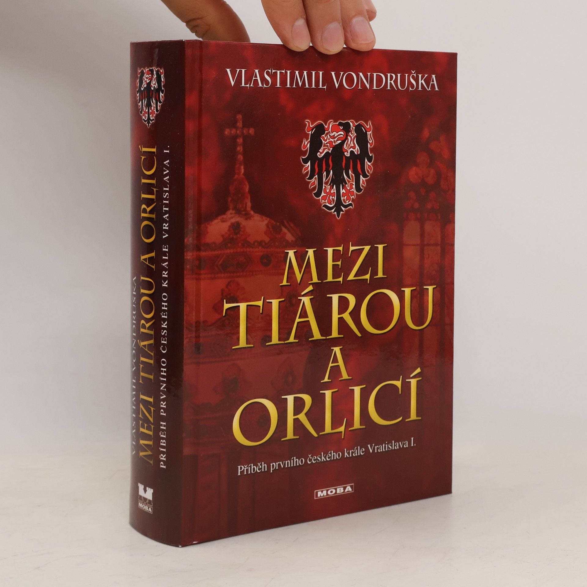 Vlastimil Vondruška Mezi tiárou a orlicí : příběh prvního českého krále Vratislava I.