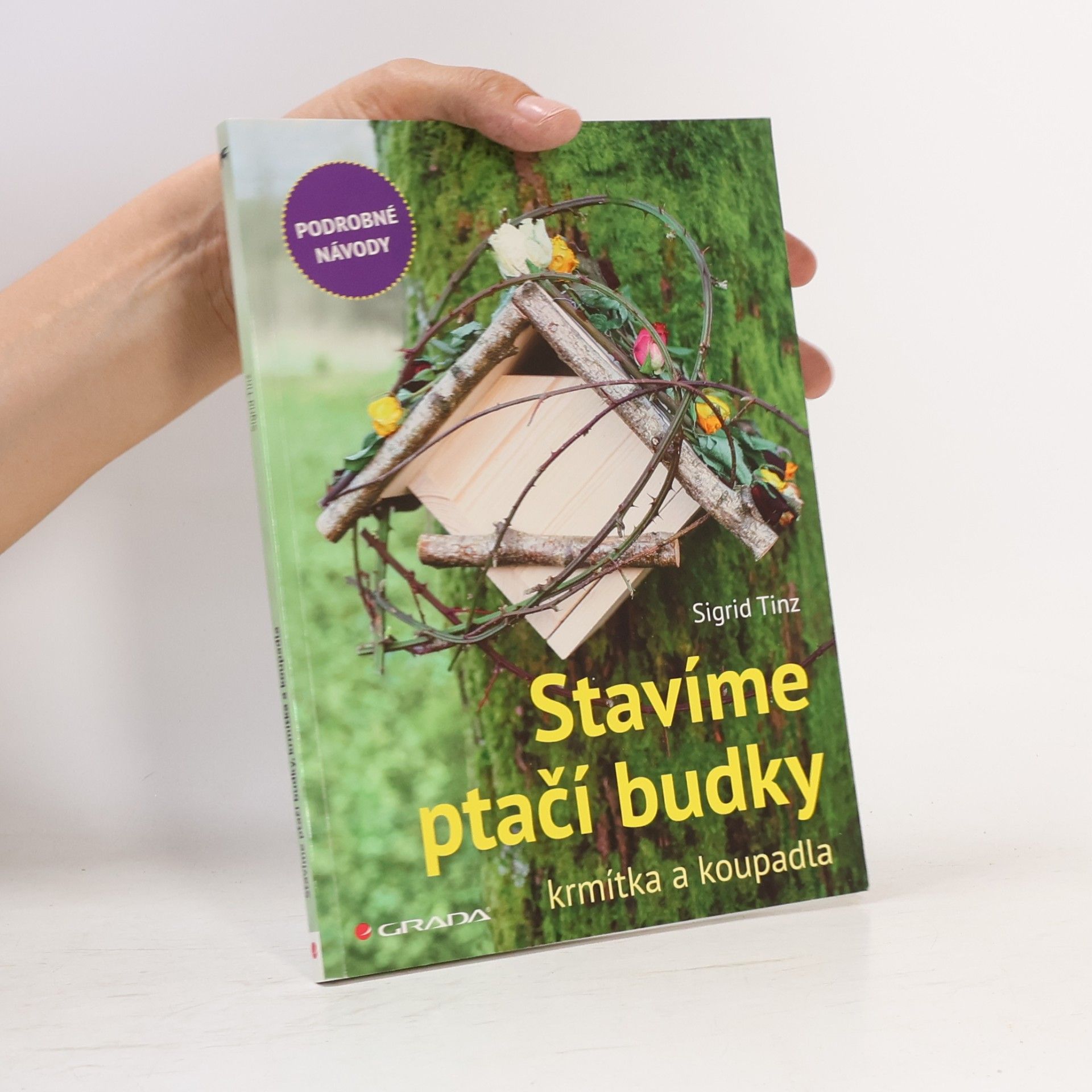Sigrid Tinz Stavíme ptačí budky, krmítka a koupadla: Podrobné návody