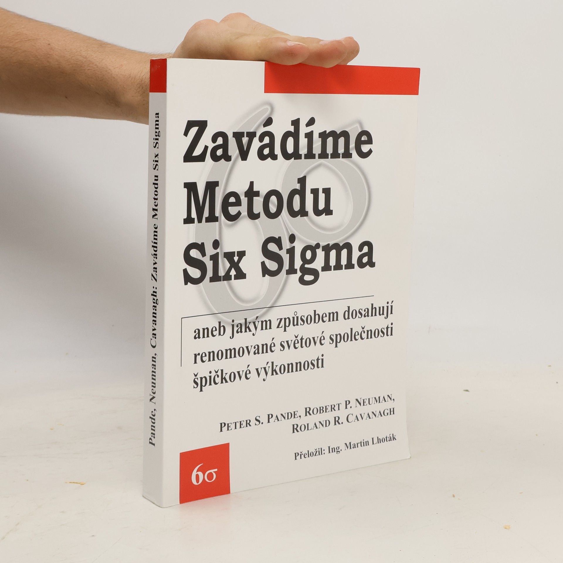 Robert P. Neuman Zavádíme metodu Six Sigma, aneb, Jakým způsobem dosahují renomované světové společnosti špičkové výkonnosti