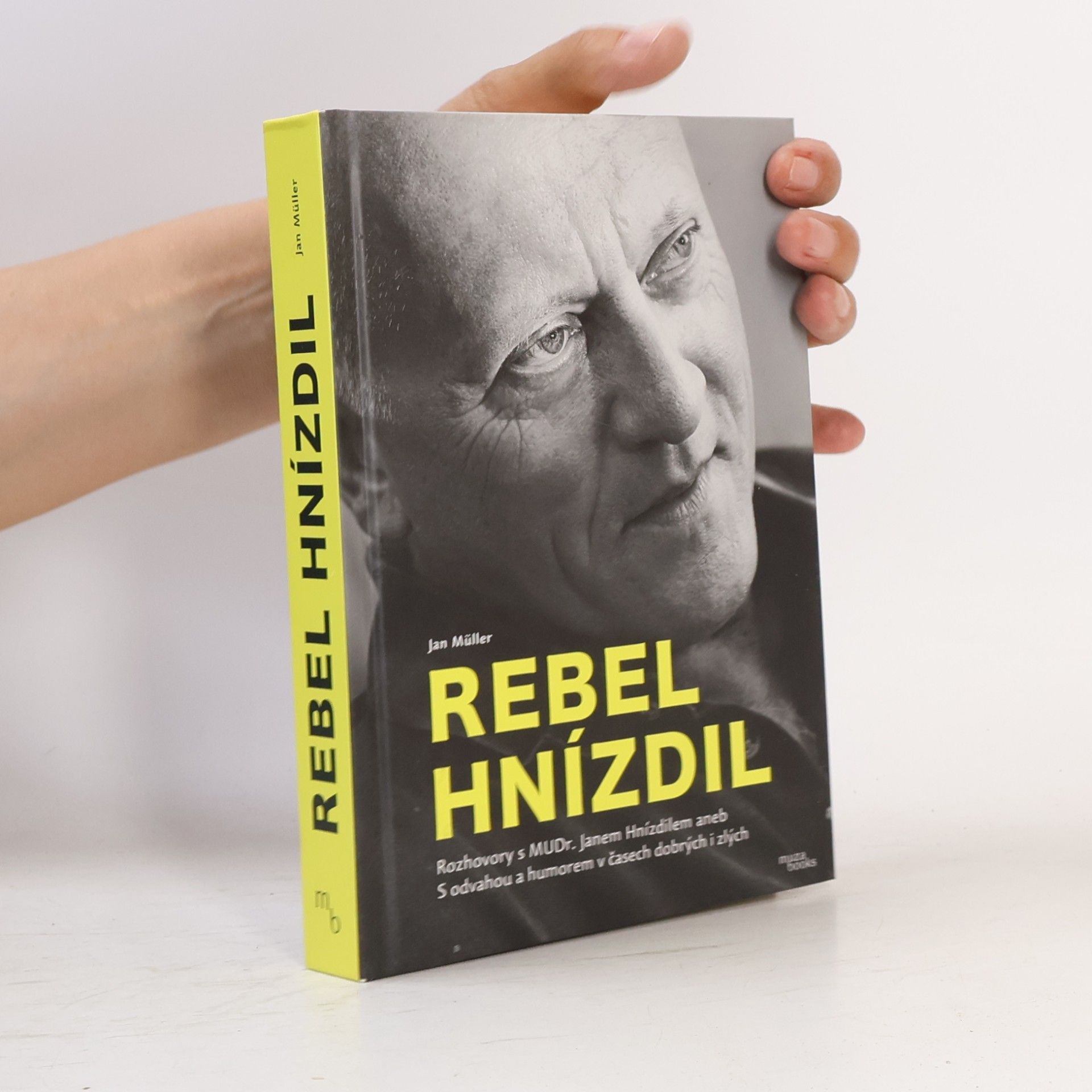 Jan-Werner Müller Rebel Hnízdil : rozhovory s MUDr. Janem Hnízdilem aneb S odvahou a humorem v časech dobrých i zlých