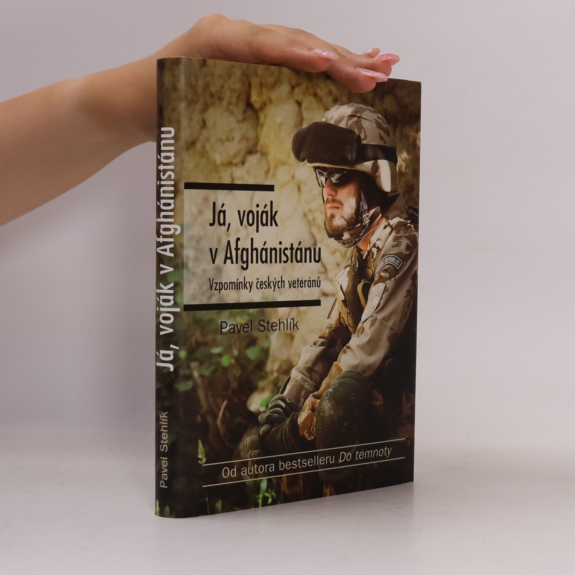 Pavel Stehlík Já, voják v Afghánistánu: Vzpomínky českých veteránů