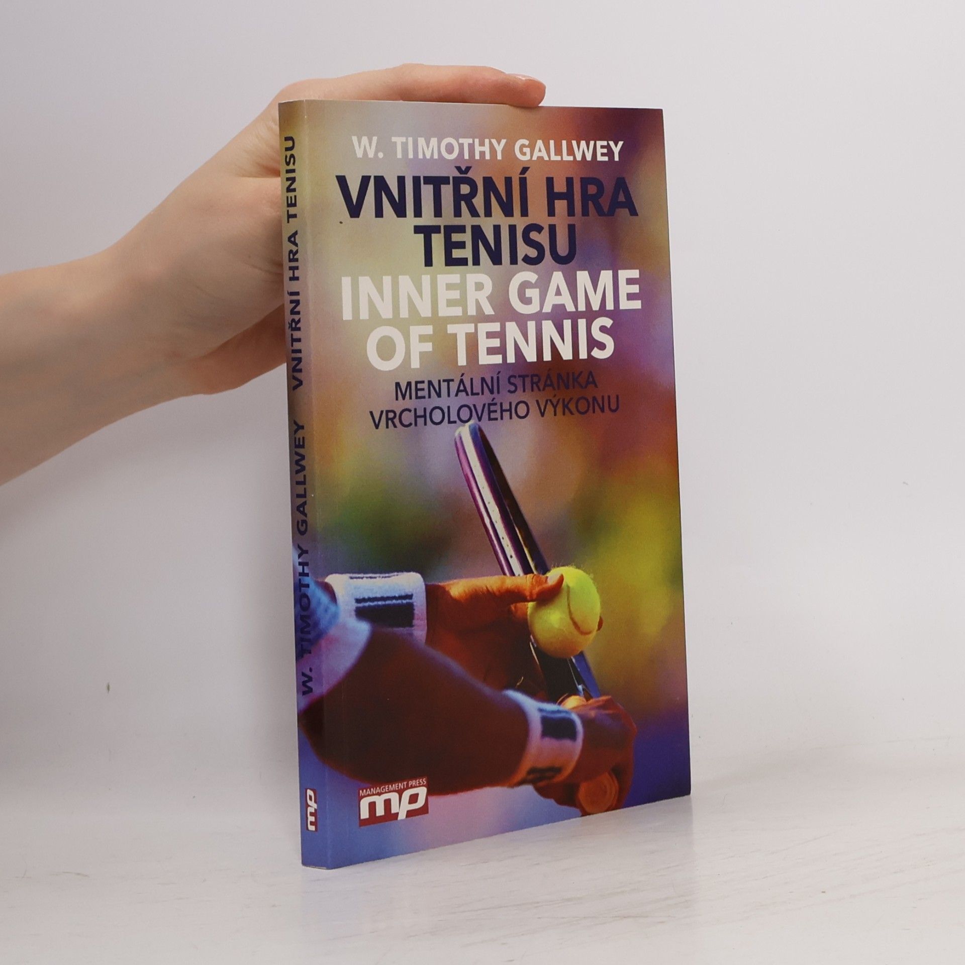 Timothy Gallwey Vnitřní hra tenisu = Inner game of tennis: Mentální stránka vrcholového výkonu