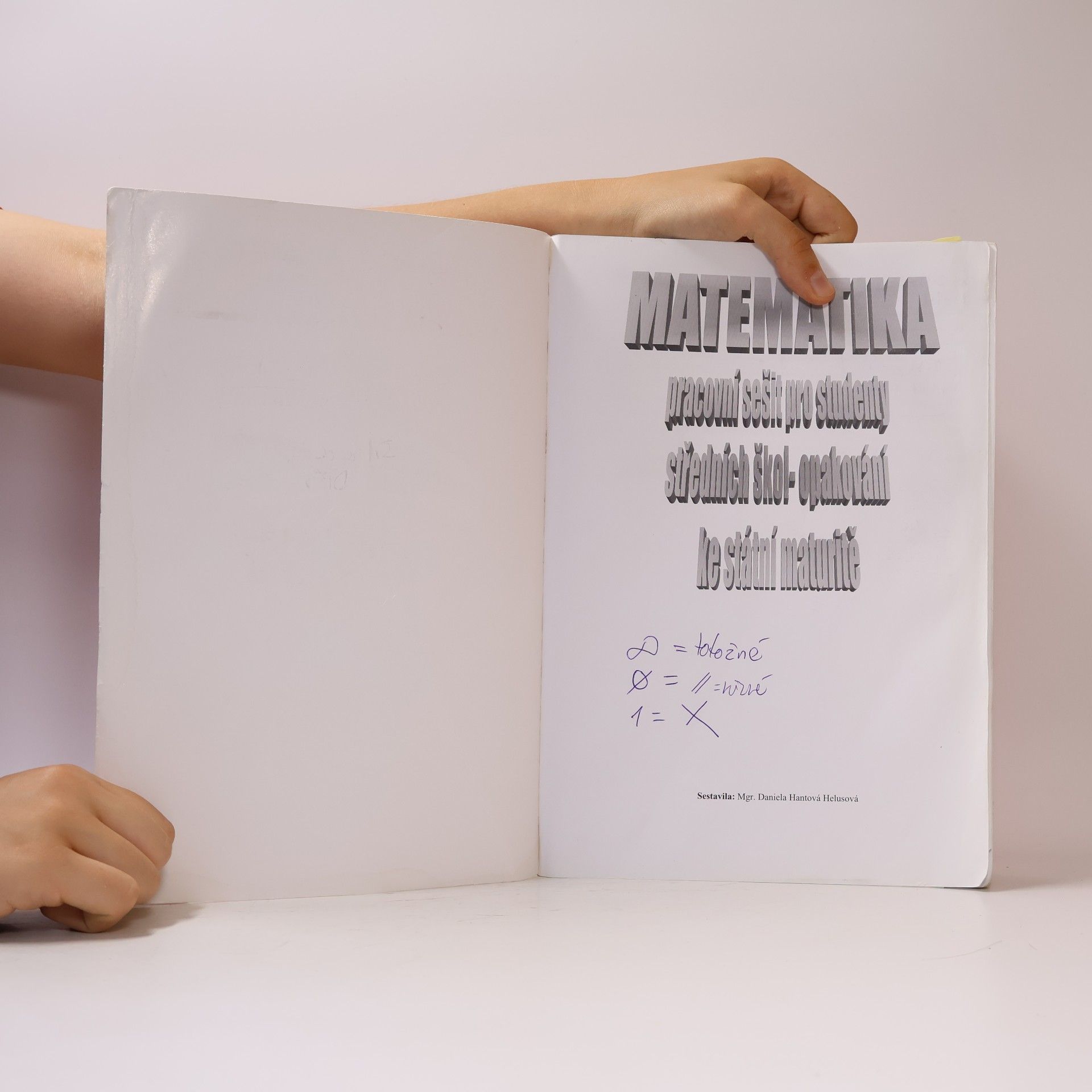 Daniela Hantová Helusová Matematika. Pracovní sešit pro studenty středních škol. Opakování ke státní maturitě