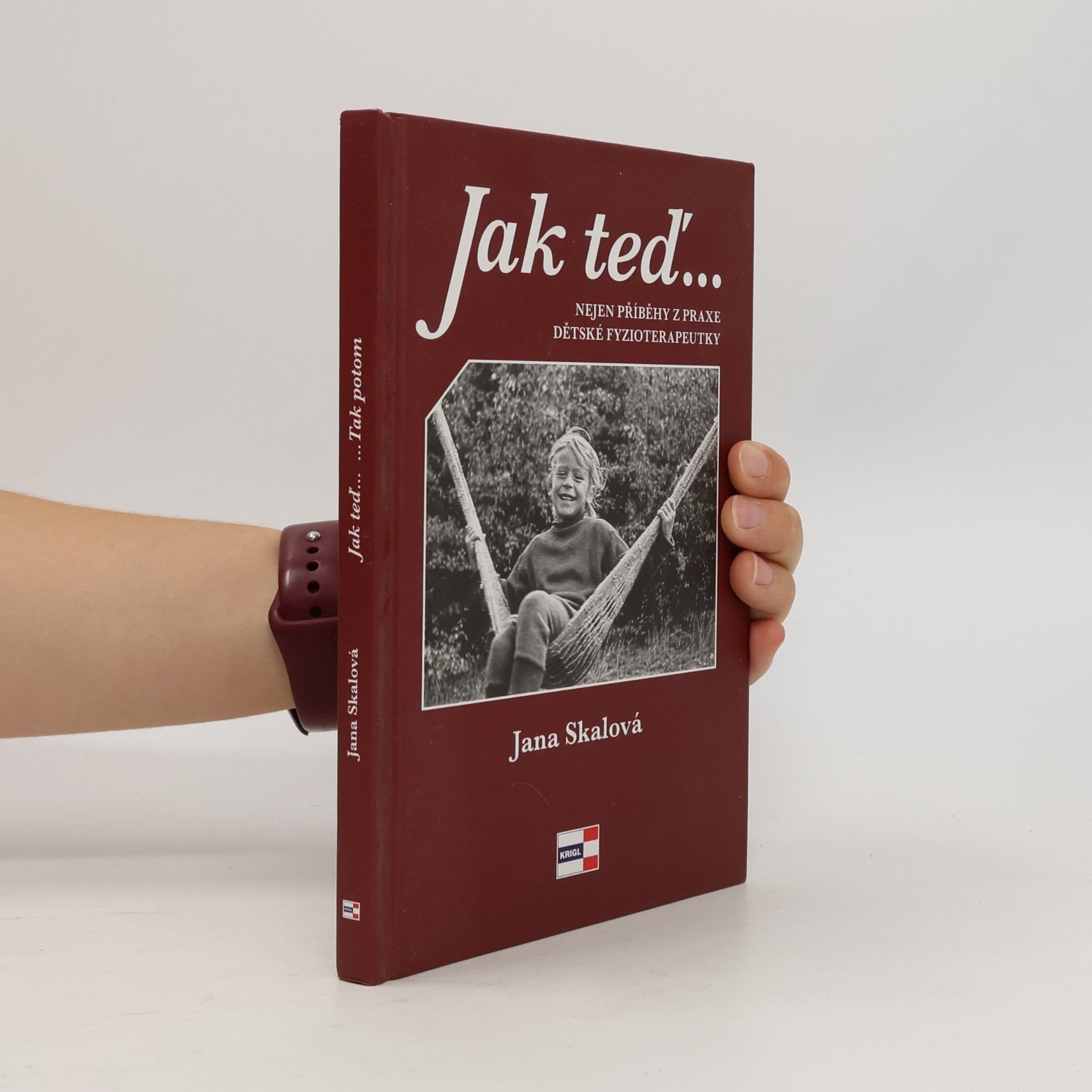 Jana Kunešová-Skálová Jak teď... Nejen příběhy z praxe dětské fyzioterapeutky
