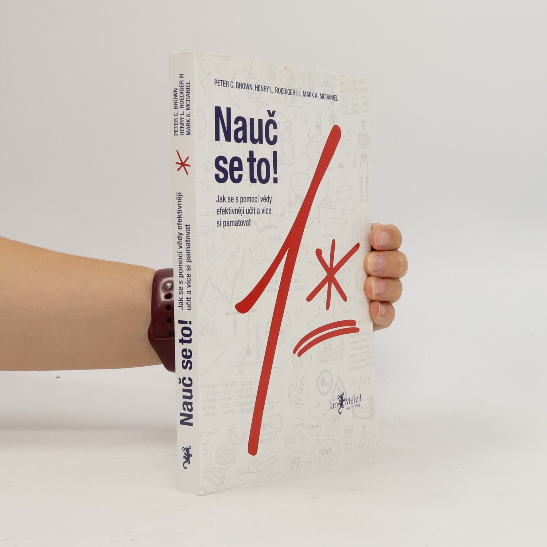 Peter C. Brown Nauč se to! : jak se s pomocí vědy efektivněji učit a více si pamatovat