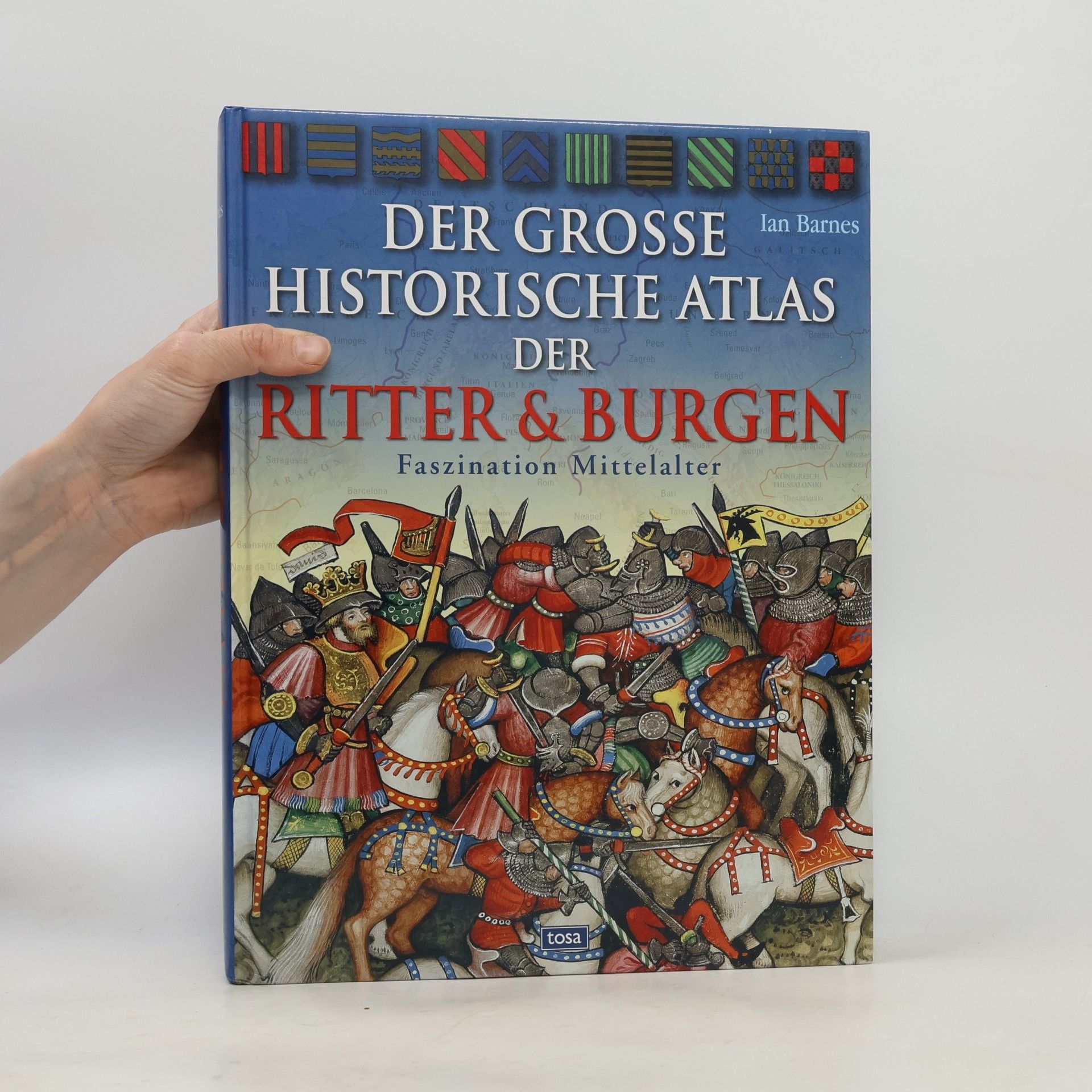 Der große historische Atlas der Ritter & Burgen