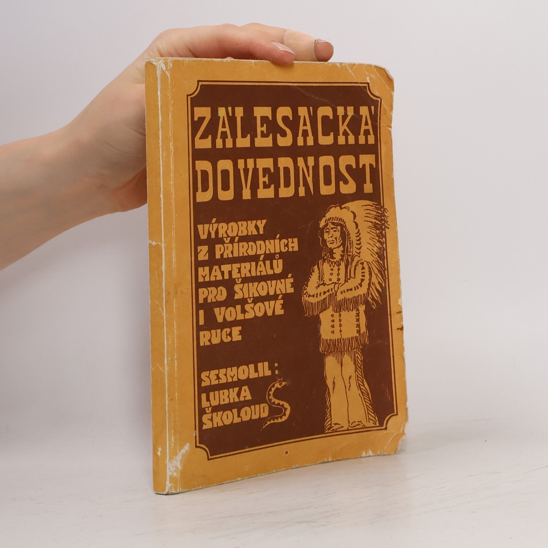 Lubomír Školoud Zálesácká dovednost. Výrobky z přírodních materiálů pro šikovné i volšové ruce