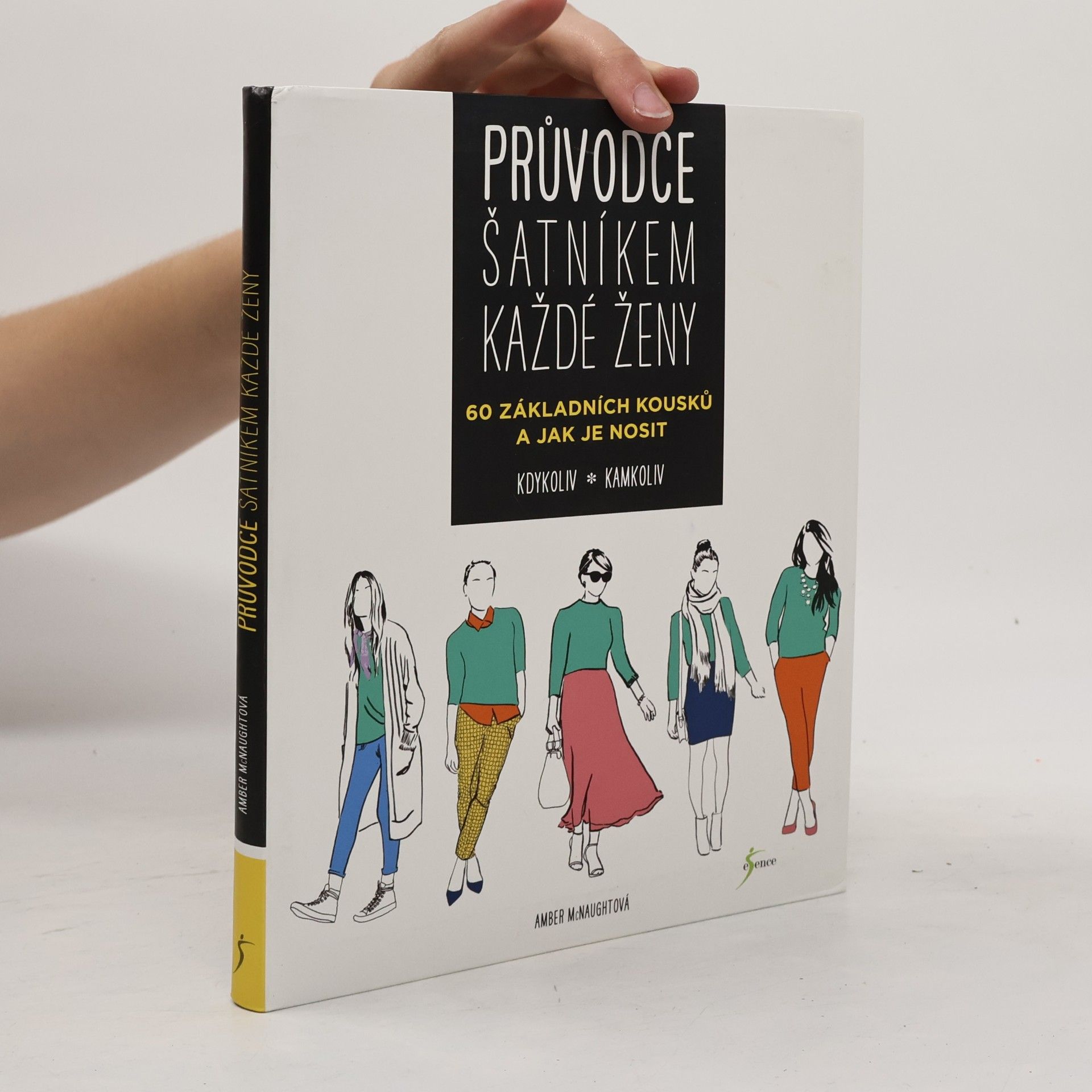 Průvodce šatníkem každé ženy : 60 základních kousků a jak je nosit kdykoliv, kamkoliv