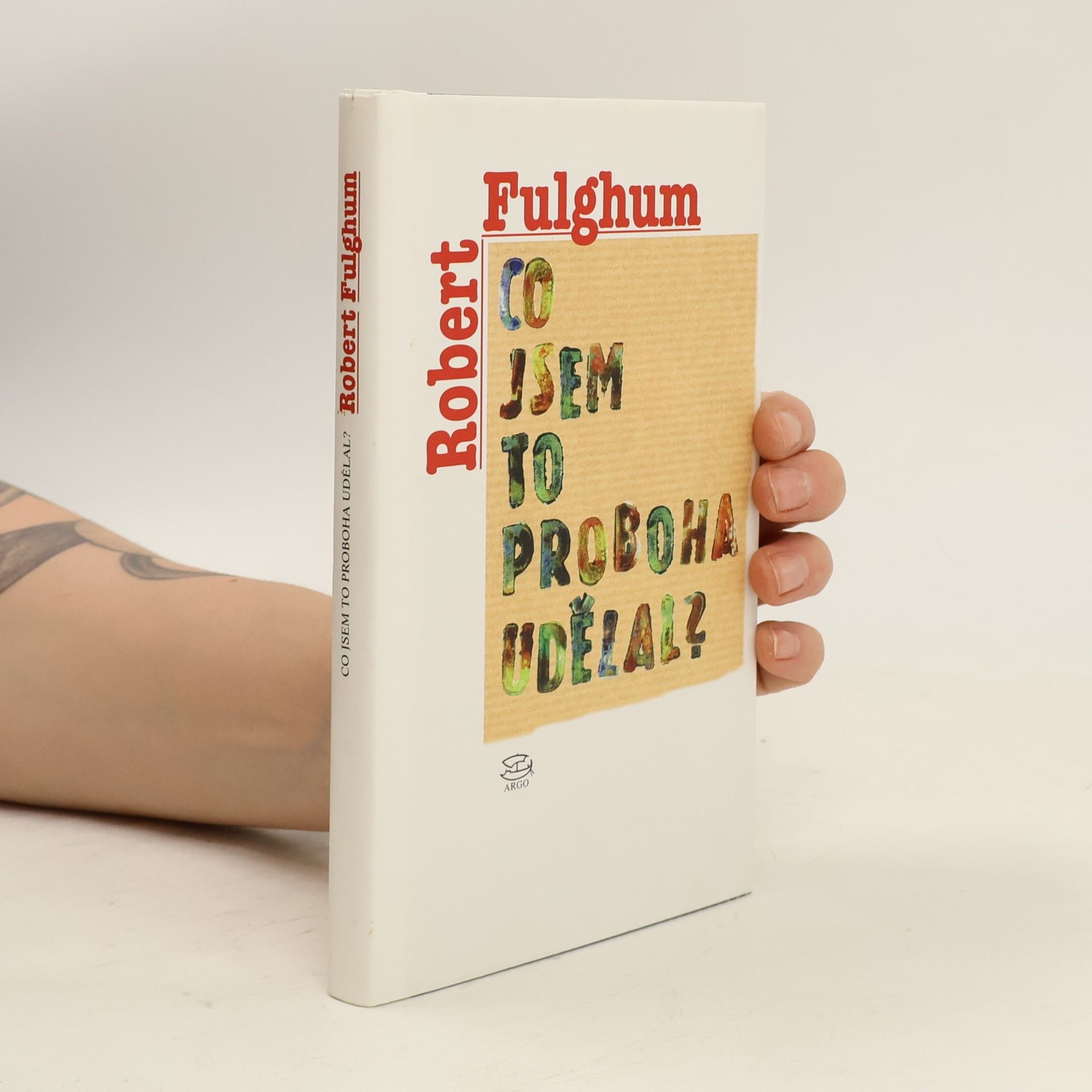 Robert Fulghum Co jsem to proboha udělal?