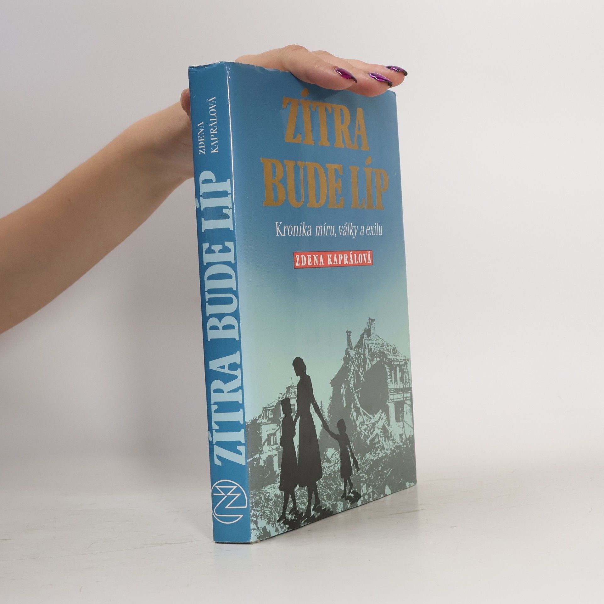 Zdena Kaprálová Zítra bude líp. Kronika míru, války a exilu.
