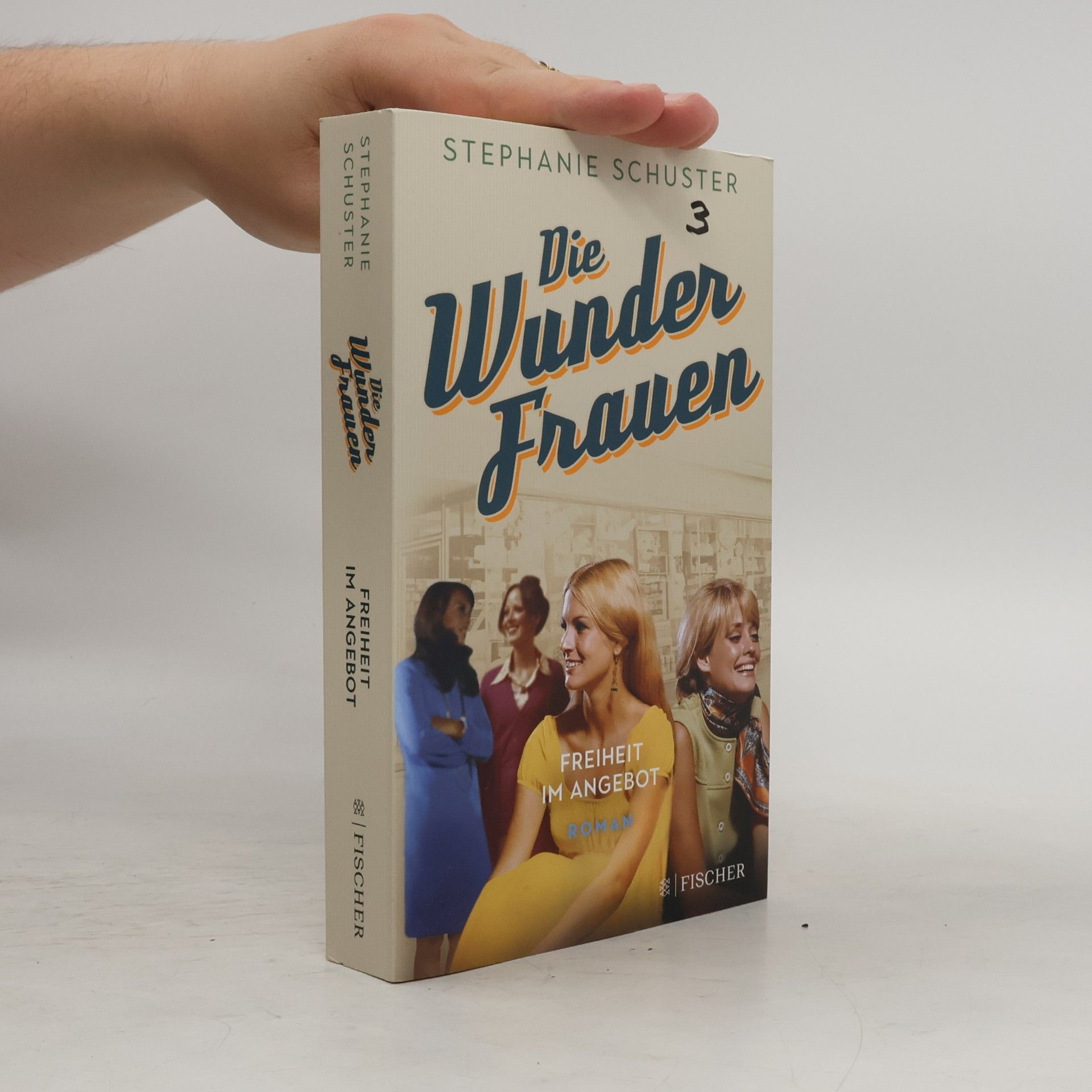 Stephanie Schuster Die Wunderfrauen: Freiheit im Angebot