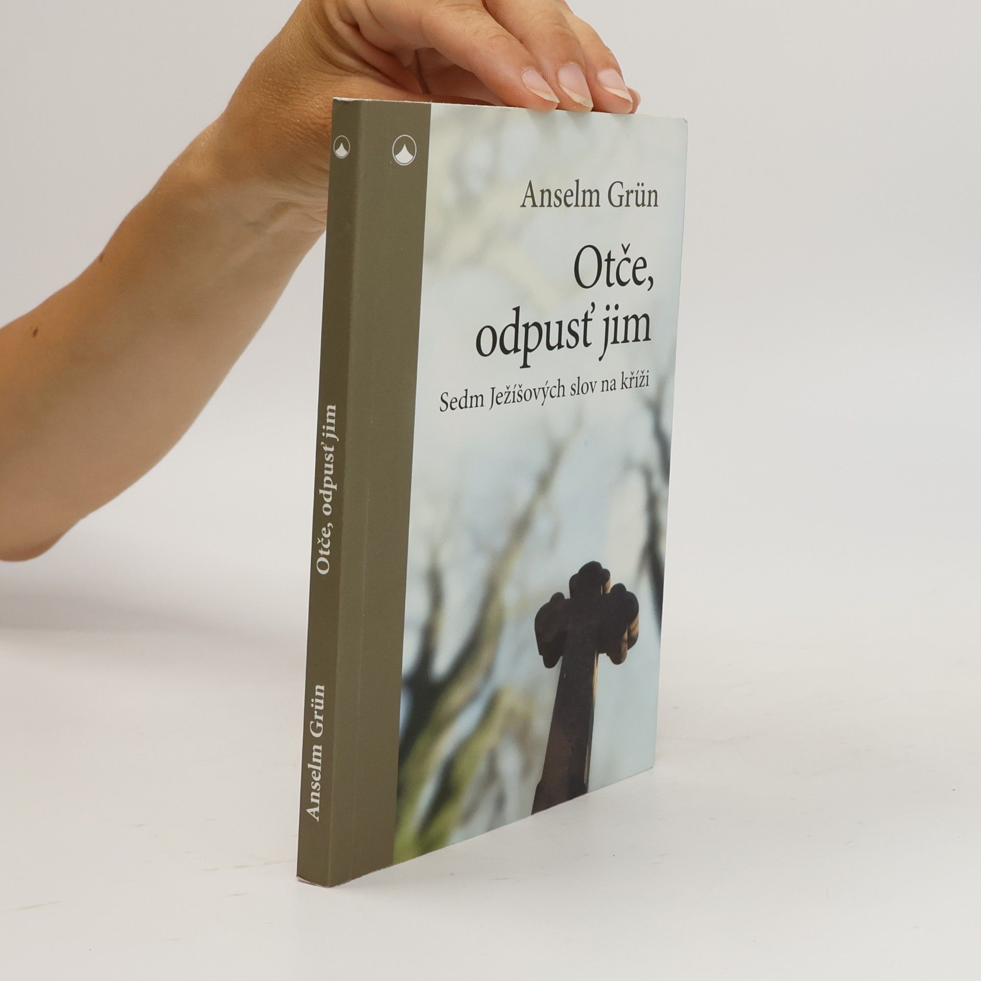 Anselm Grün Otče, odpusť jim - Sedm Ježíšových slov na kříži