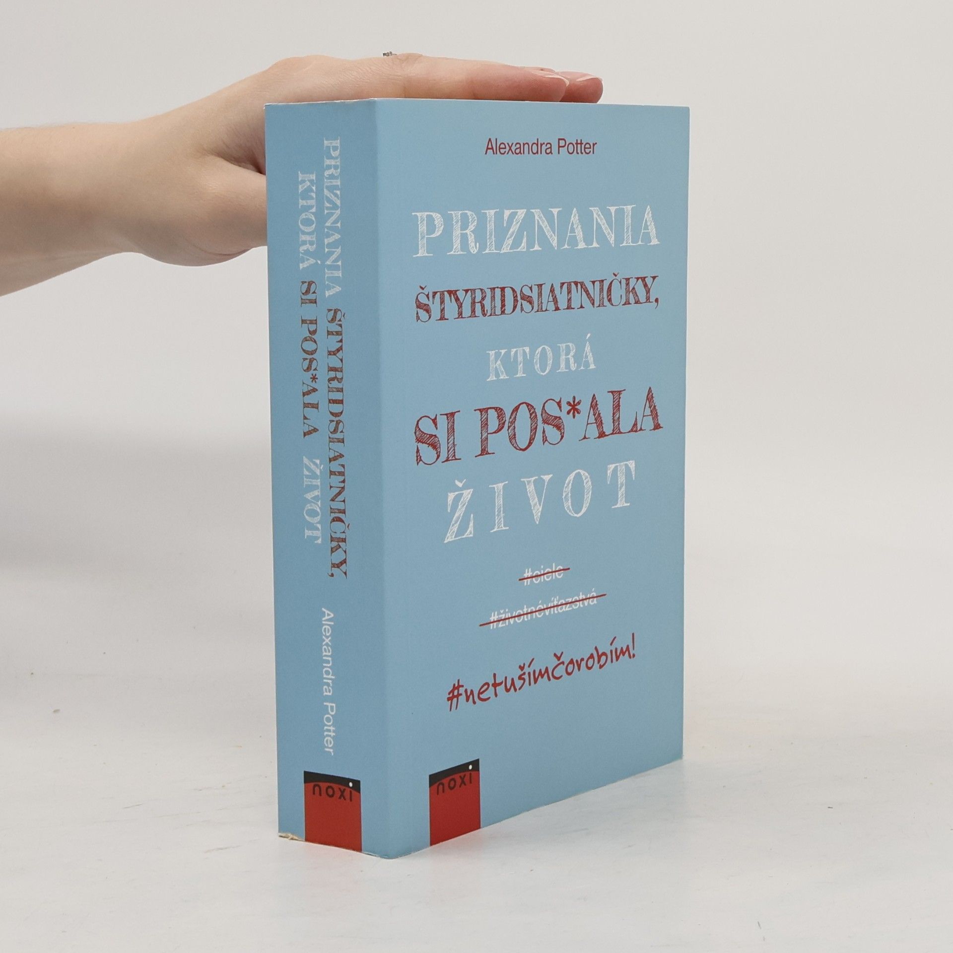 Alexandra Potter Priznania štyridsiatničky, ktorá si pos*ala život