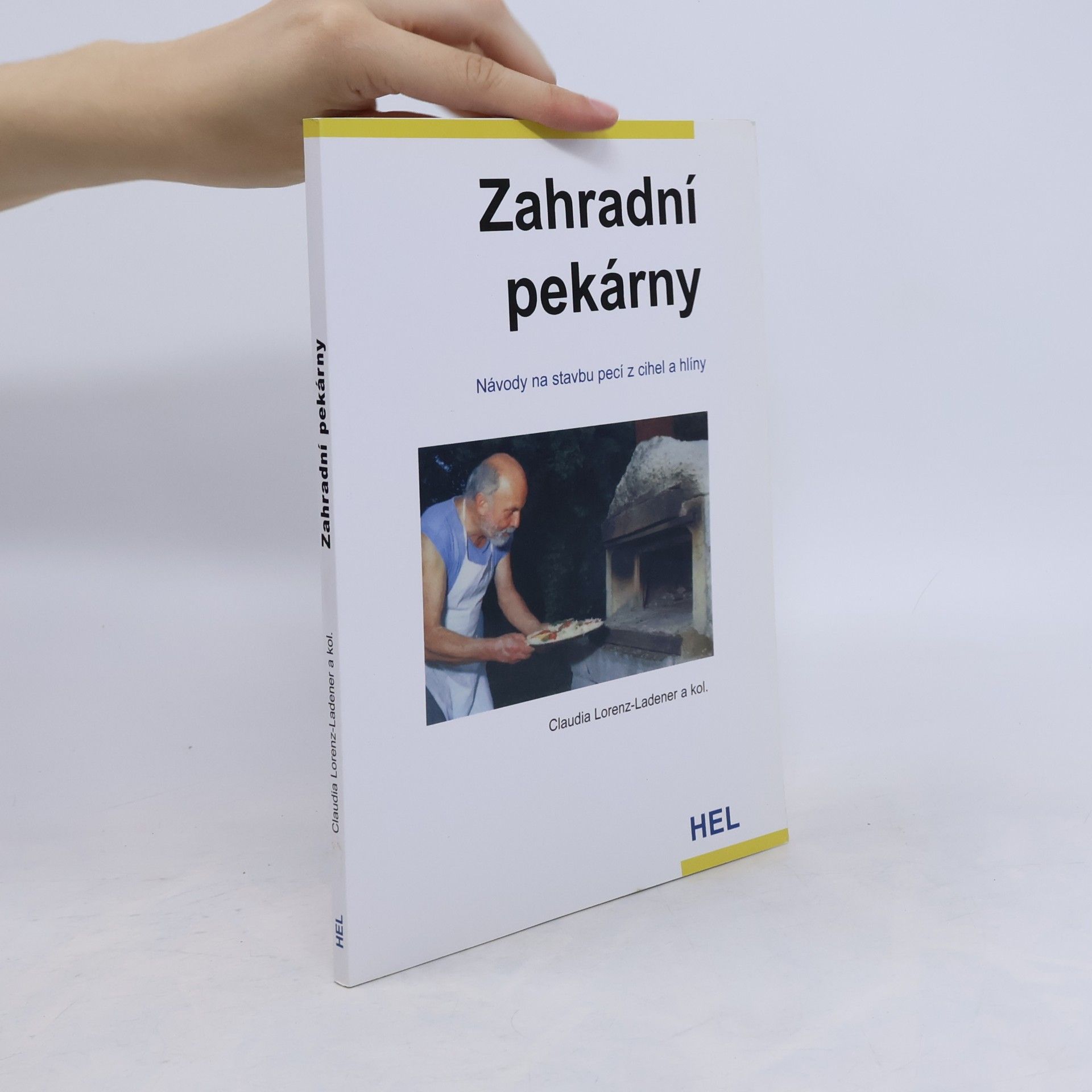 Claudia Lorenz-Ladener Zahradní pekárny - Návody na stavbu pecí z cihel a hlíny