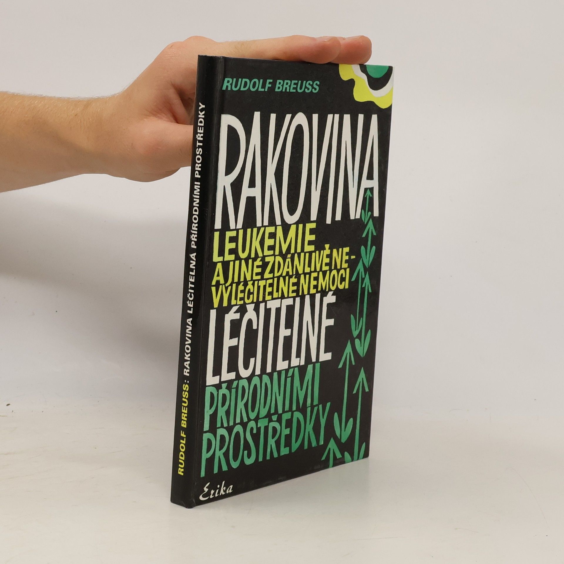 Rudolf Breuss Rakovina, leukémie a jiné zdánlivě nevyléčitelné nemoci, které jsou léčitelné přírodními prostředky