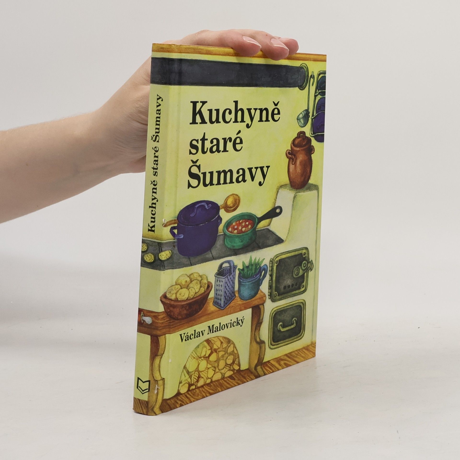 Václav Malovický Kuchyně staré Šumavy. Staré i novější receptury a mnohé další čtení o Šumavě a Pošumaví