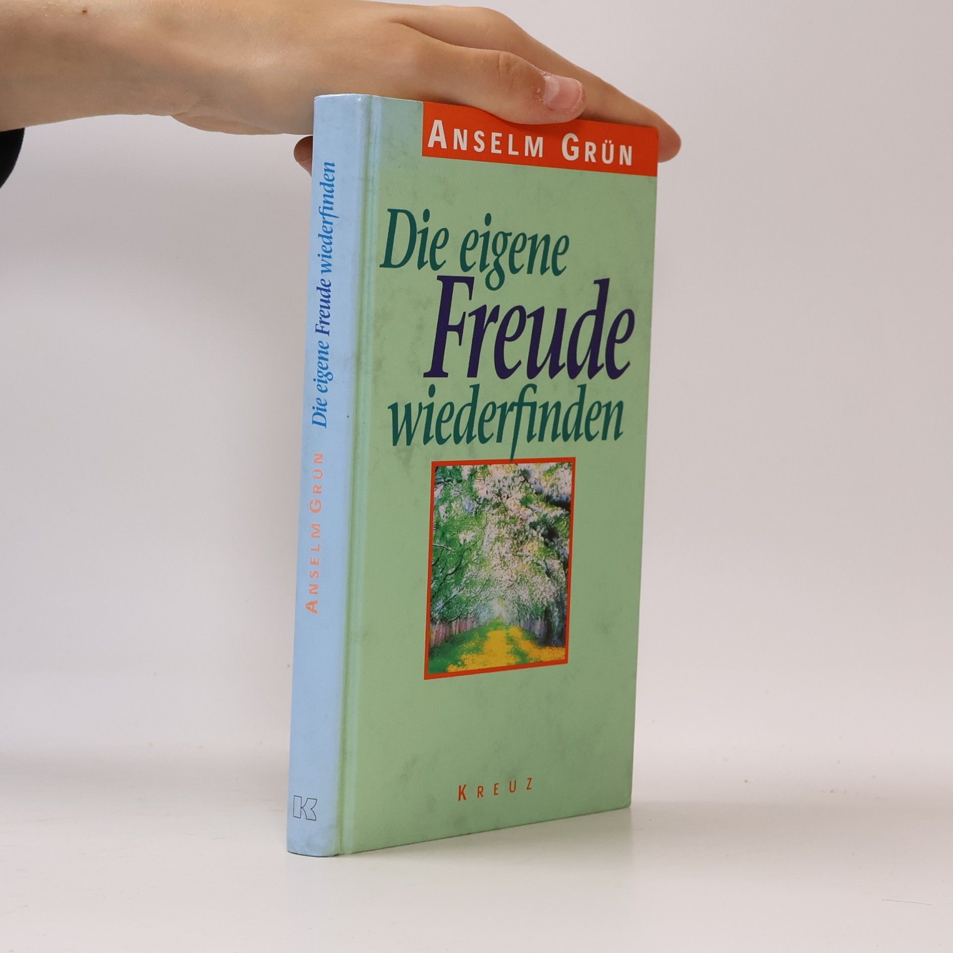 Anselm Grün Die eigene Freude wiederfinden