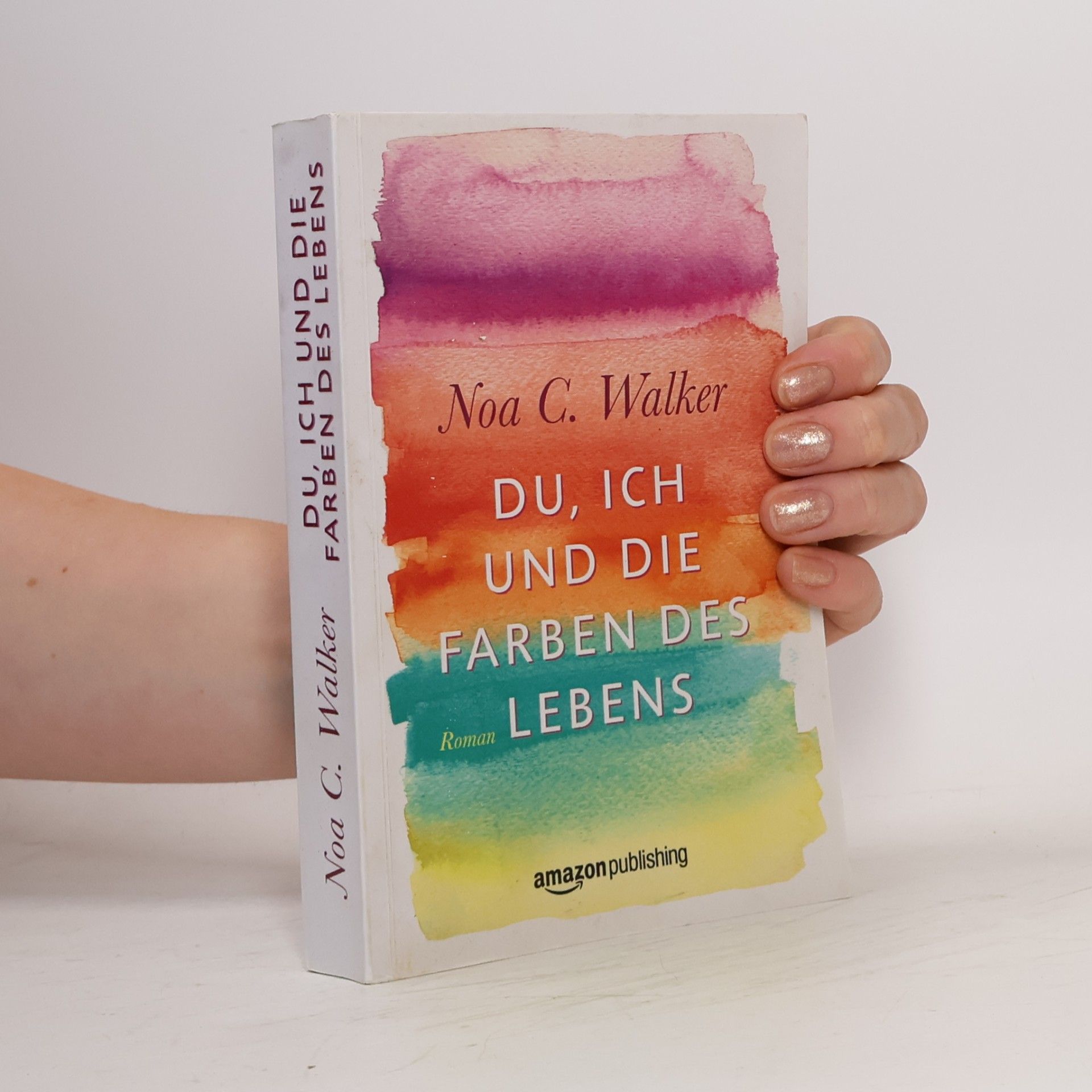 Noa C. Walker Du, ich und die Farben des Lebens