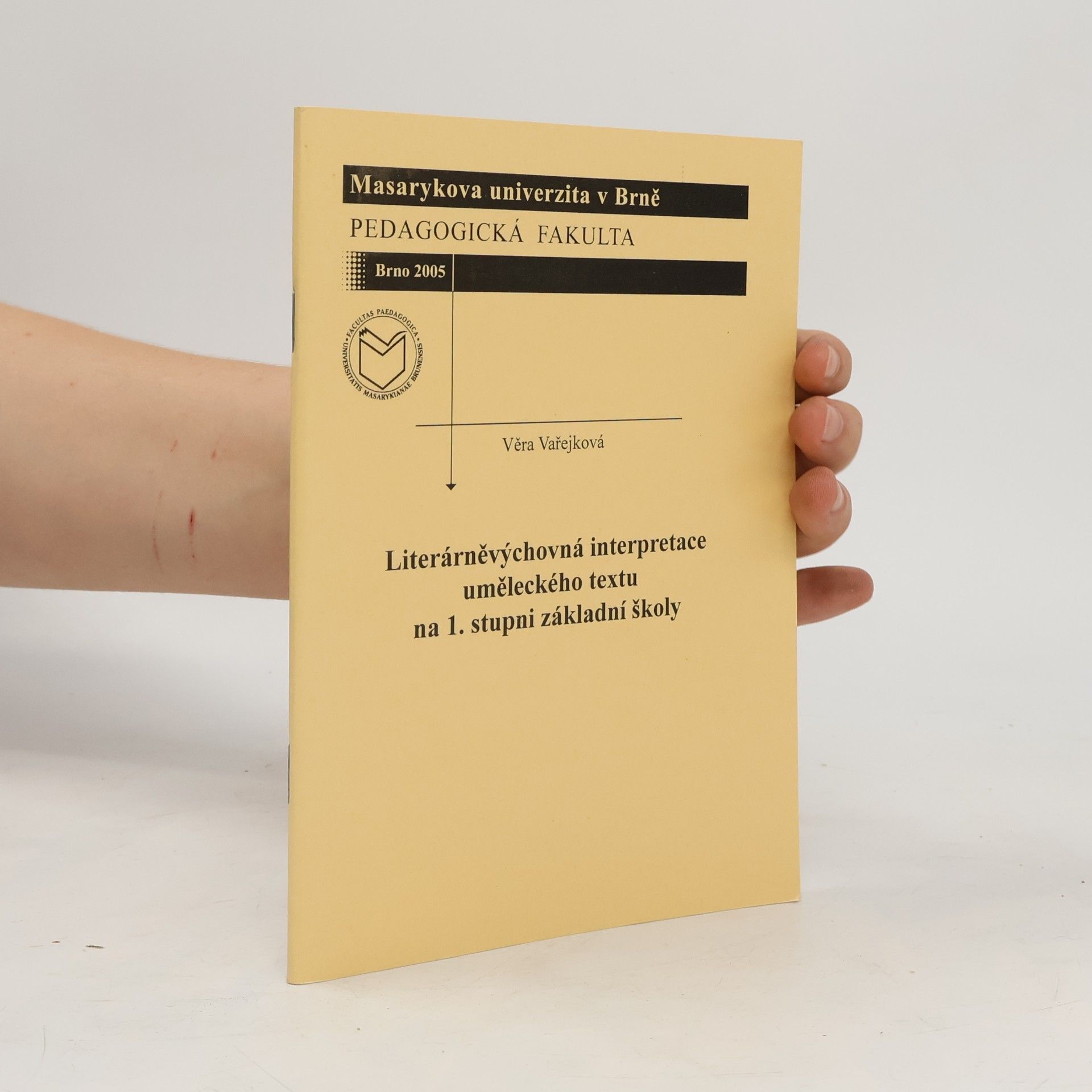 Věra Vařejková Pedagogická fakulta: Literárněvýchovná interpretace uměleckého textu na 1. stupni základní školy