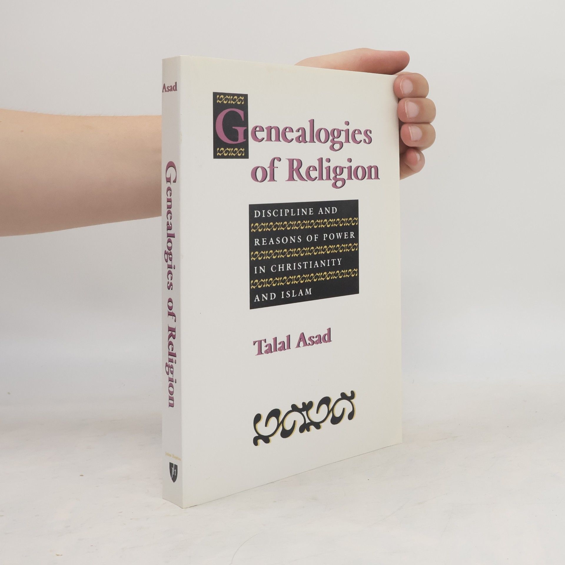 Talal Asad Genealogies of religion : discipline and reasons of power in Christianity and Islam