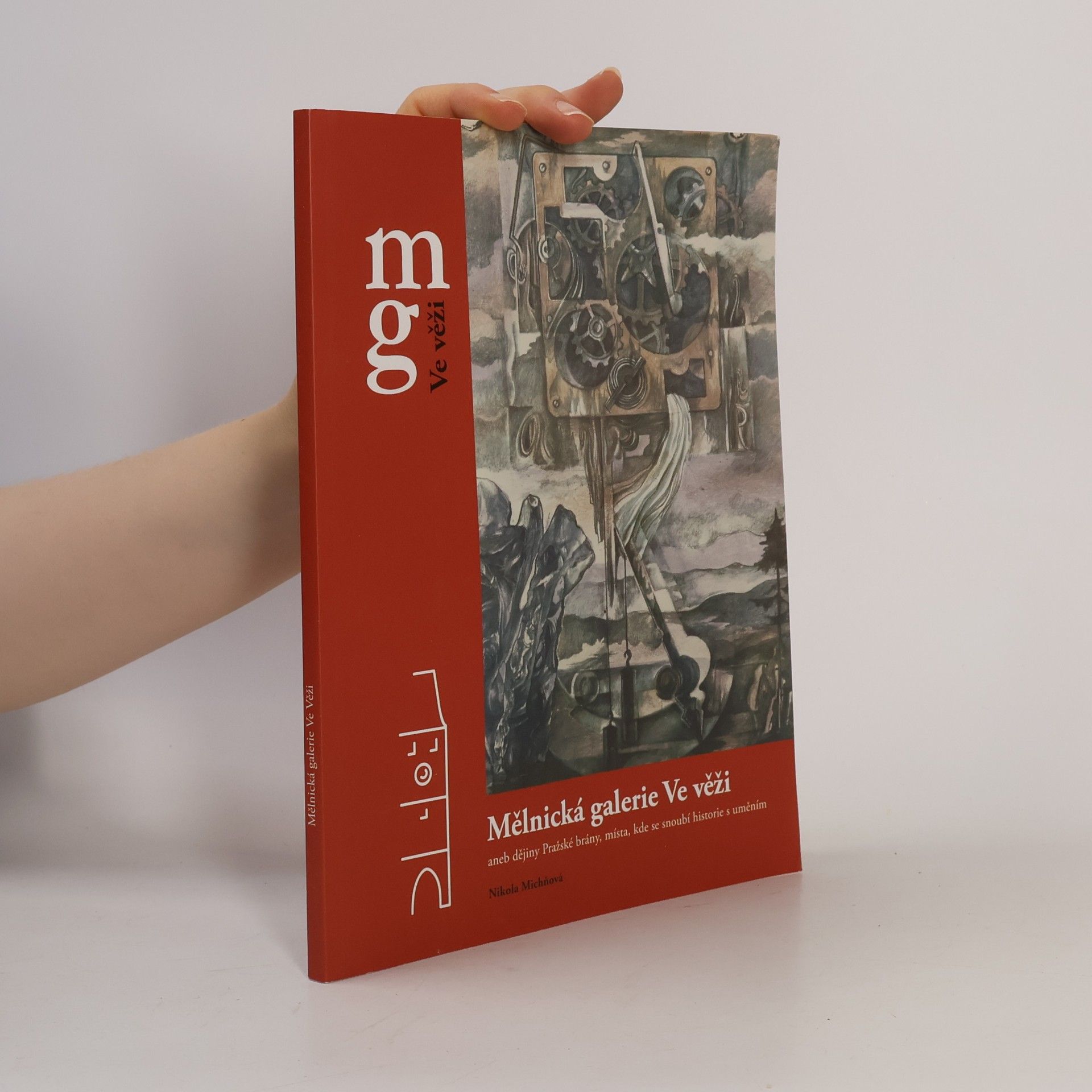 Nikola Michňová Mělnická galerie Ve věži, aneb, Dějiny Pražské brány, místa, kde se snoubí historie s uměním