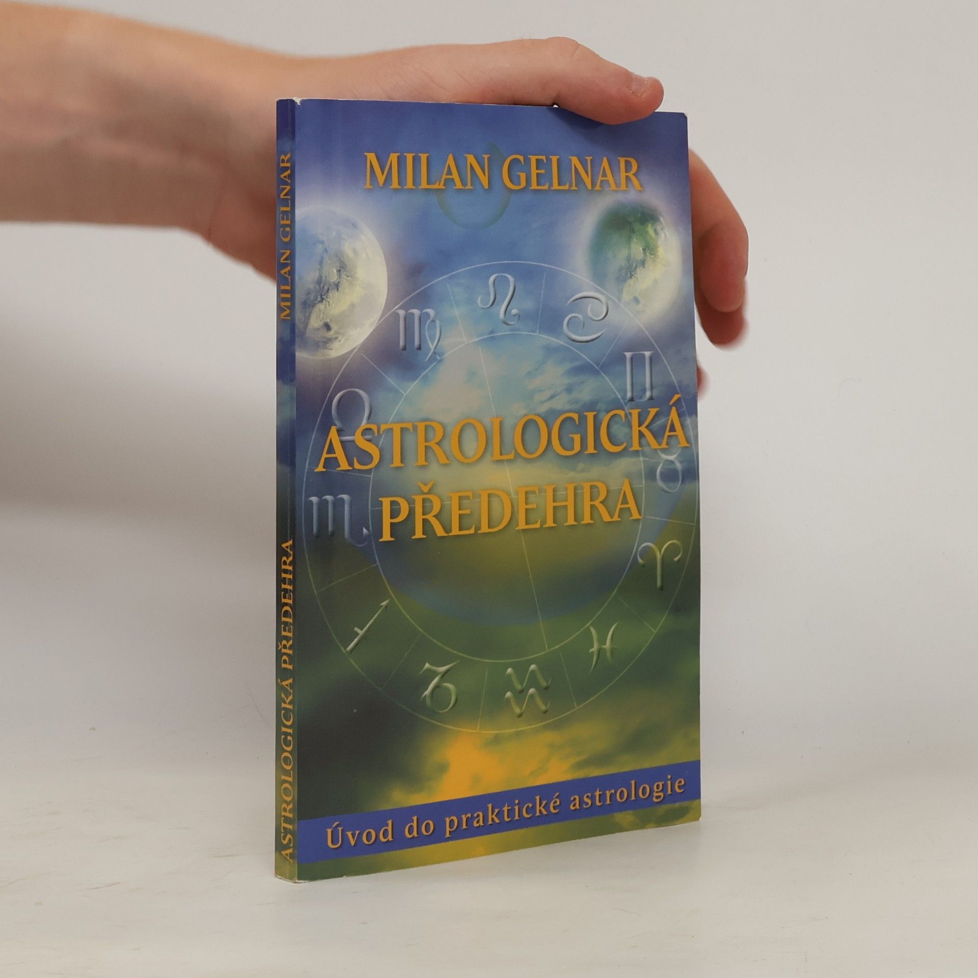 Milan Gelnar Astrologická předehra. Praktický návod k nalezení sebe sama