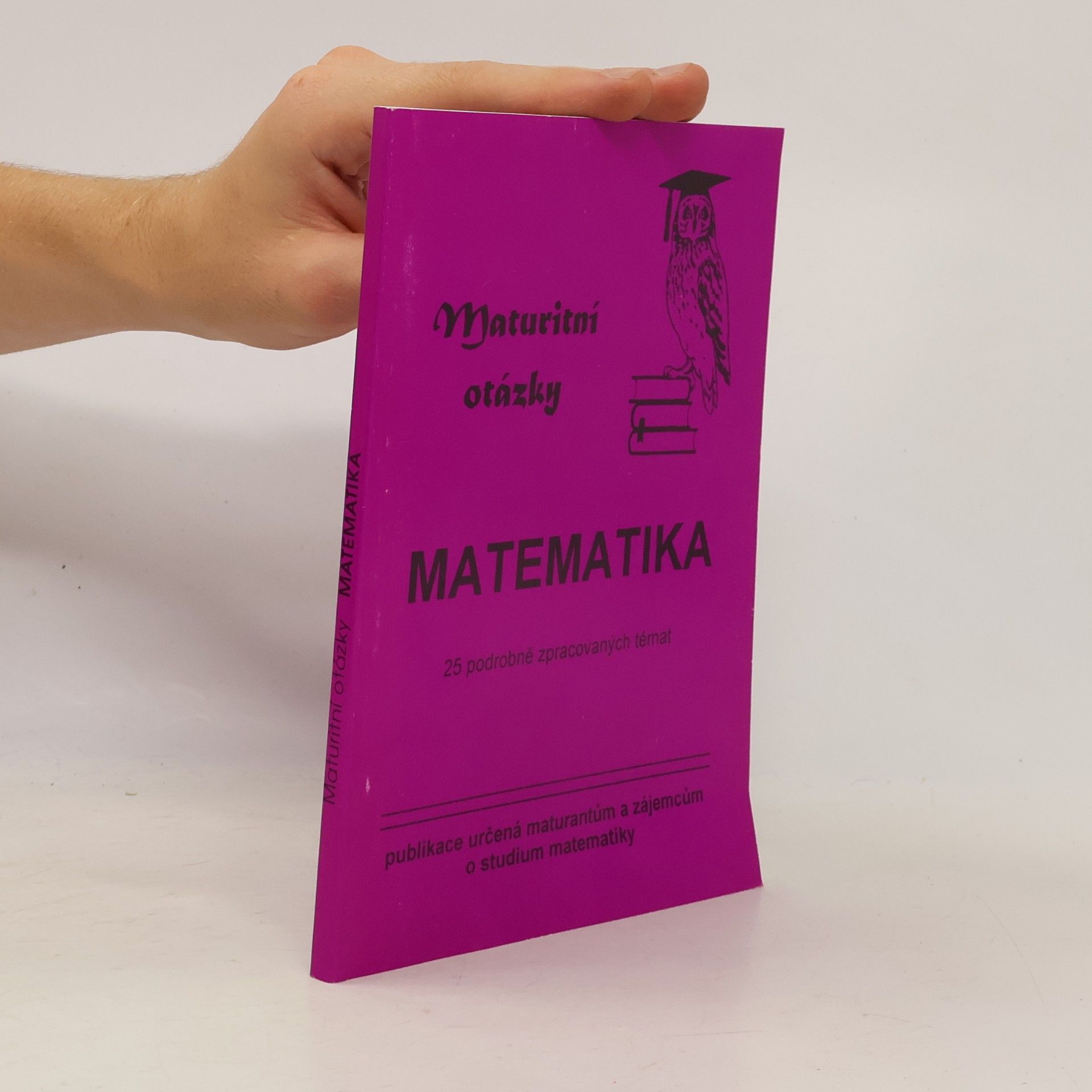 Kolektiv autorů Maturitní otázky z matematiky. 25 podrobně zpracovaných témat Matematika : maturitní otázky