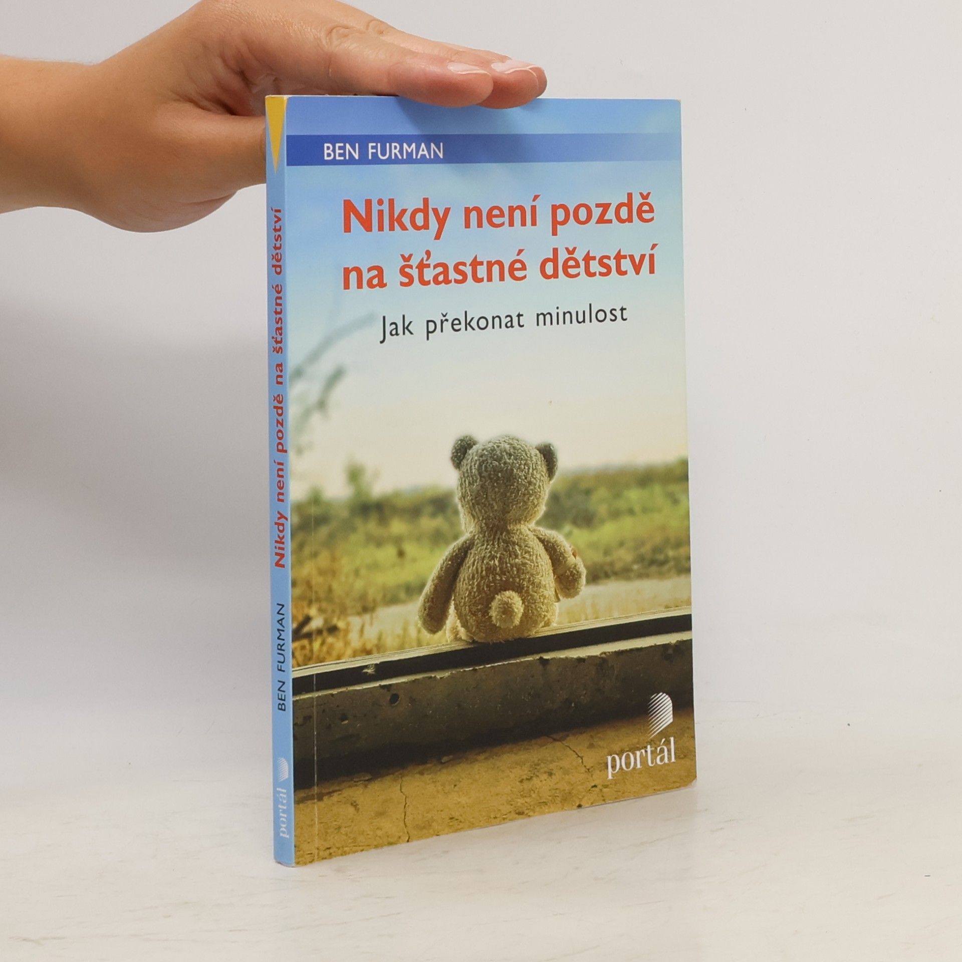 Ben Furman Nikdy není pozdě na šťastné dětství : jak překonat minulost