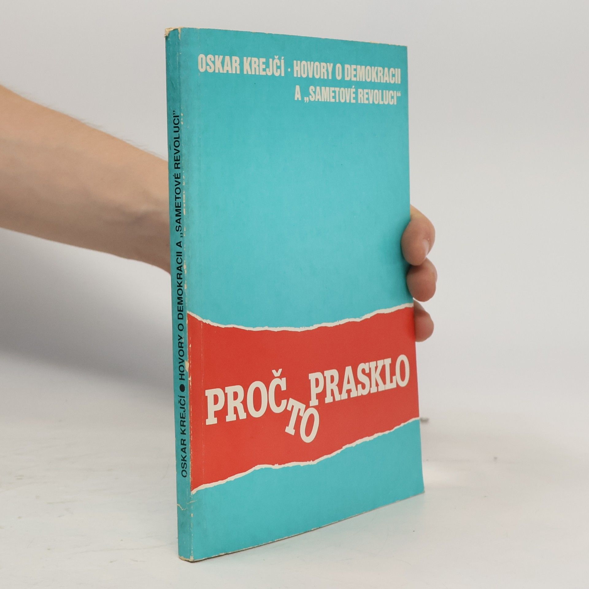 Oskar Krejčí Proč to prasklo aneb Hovory o demokracii a "sametové revoluci"
