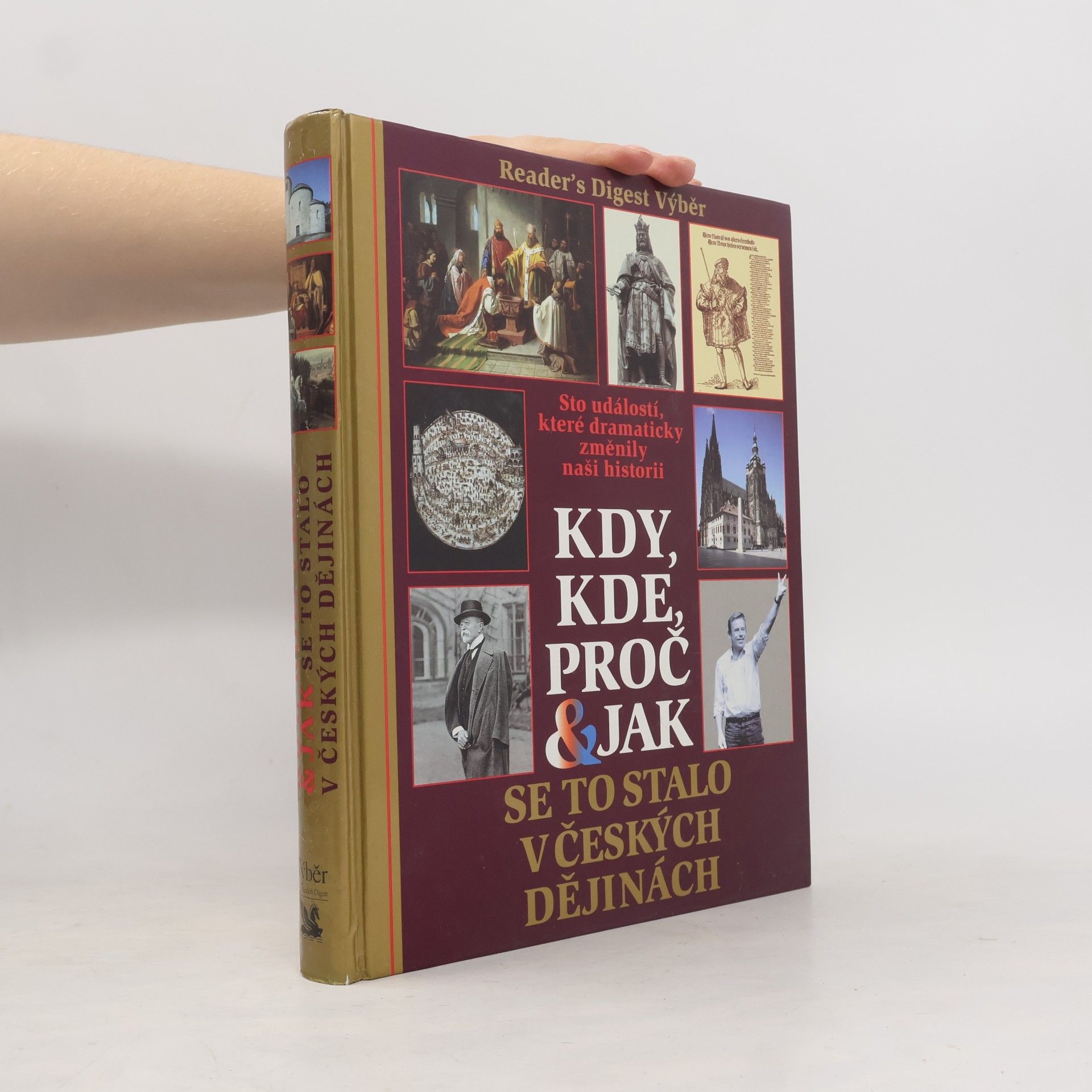 Petr Čornej Kdy, kde, proč & jak se to stalo v českých dějinách. Sto událostí, které dramaticky změnily naši historii