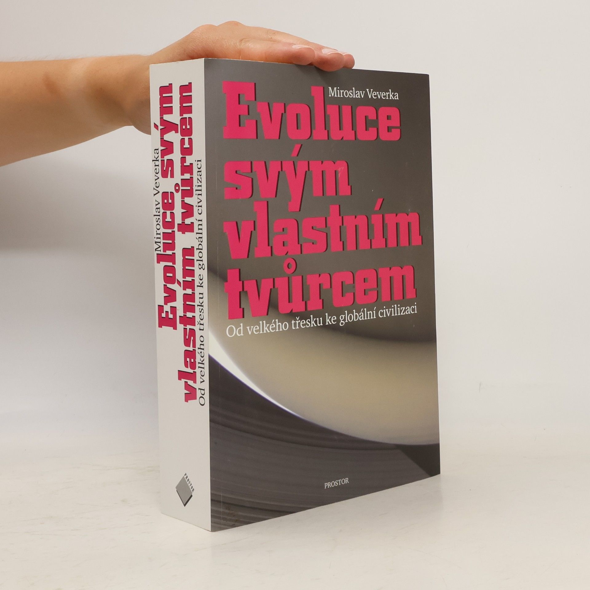 Miroslav Veverka Evoluce svým vlastním tvůrcem: Od velkého třesku ke globální civilizaci