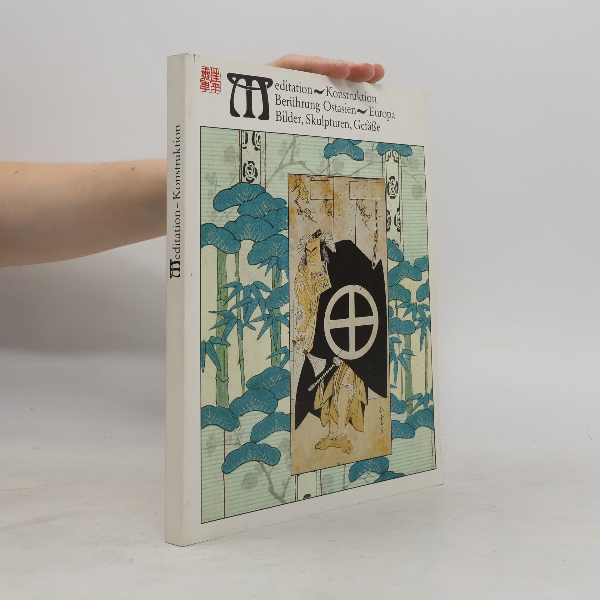 Autorenkollektiv Meditation, Konstruktion, Berührung Ostasien, Europa, Bilder, Skulpturen, Gefässe der Schenkung und Sammlung Brühl