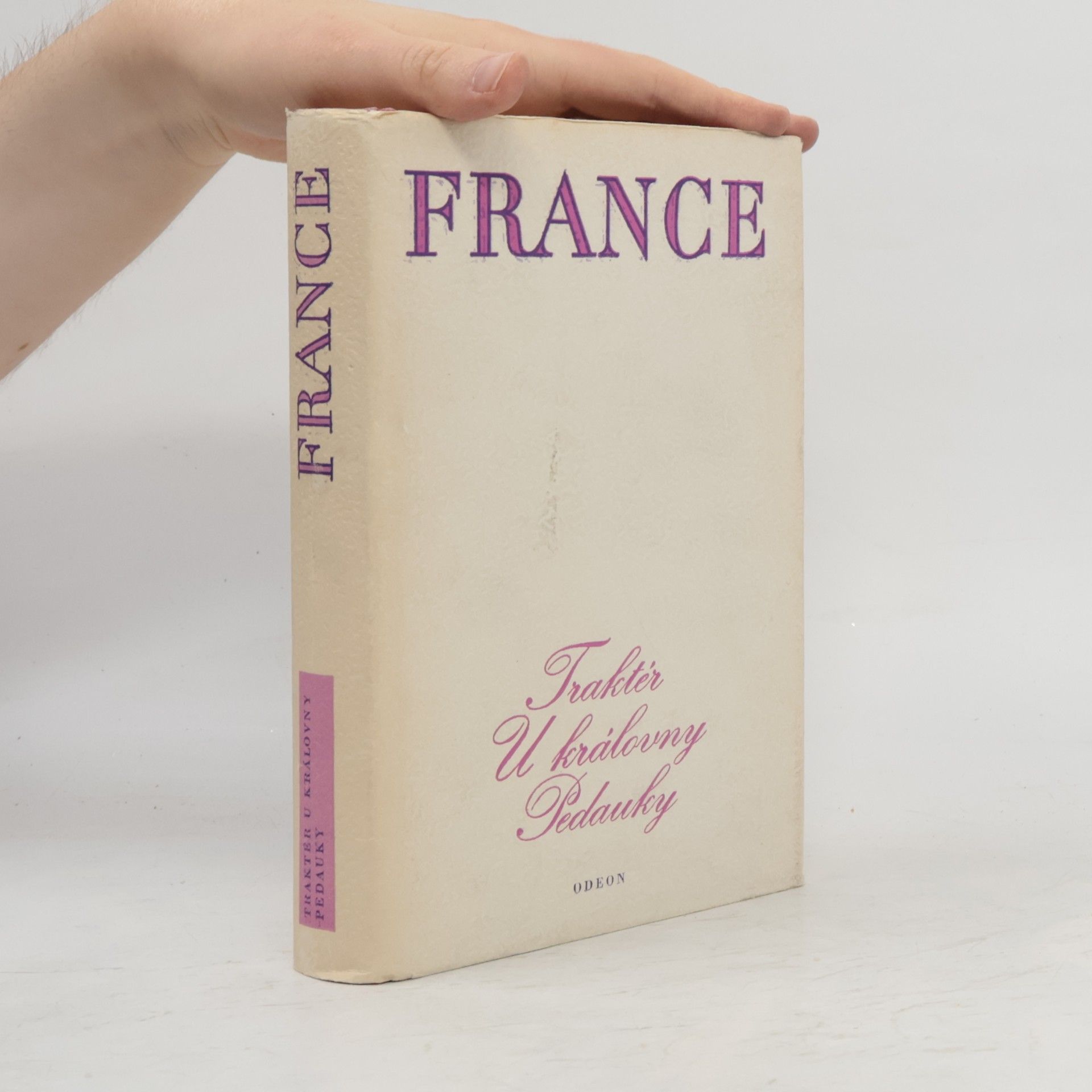 Anatole France Traktér u královny Pedauky. Názory pana Jeronýma Coignarda. Povídky Jakuba Kuchtíka
