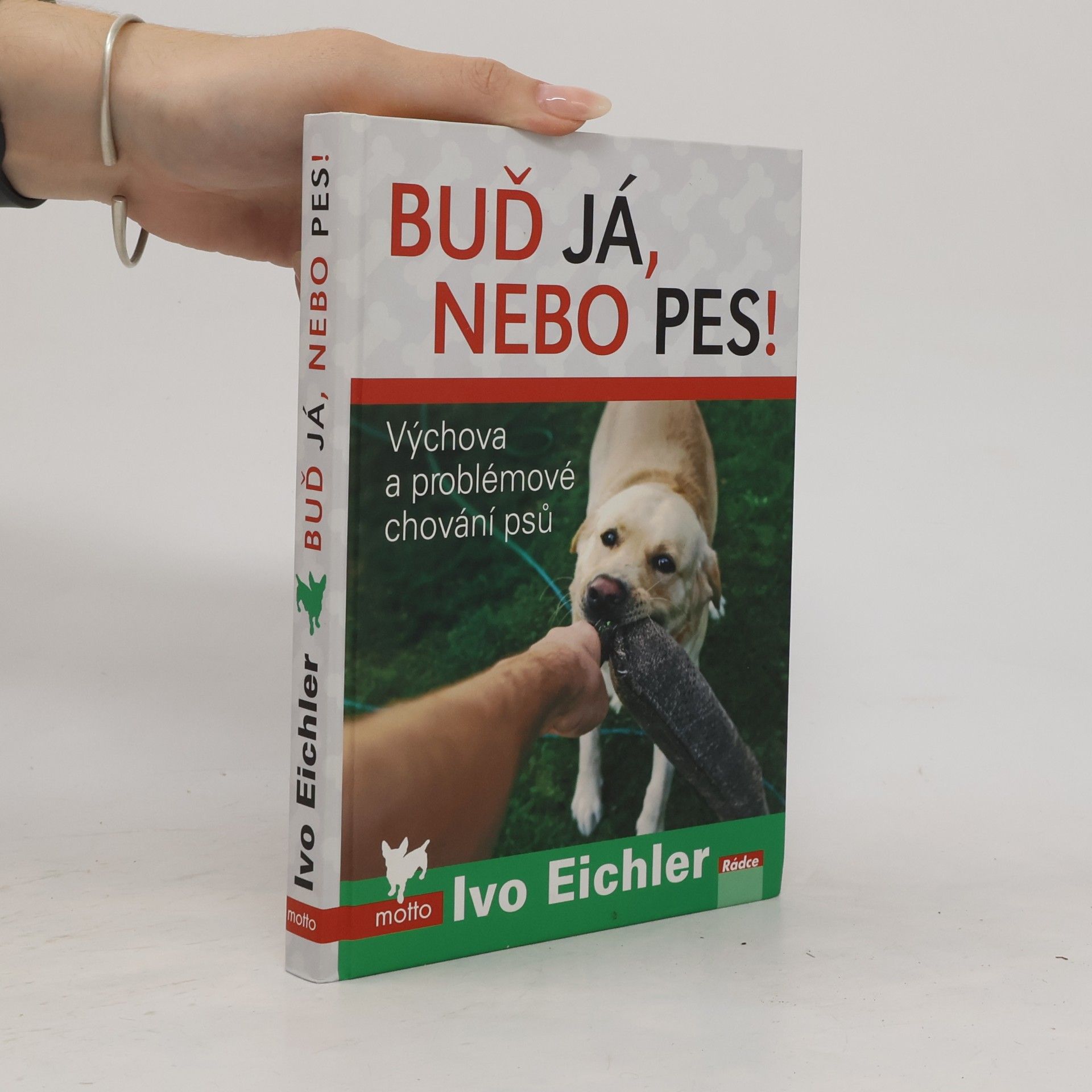 Ivo Eichler Buď já, nebo pes! : výchova a problémové chování psů