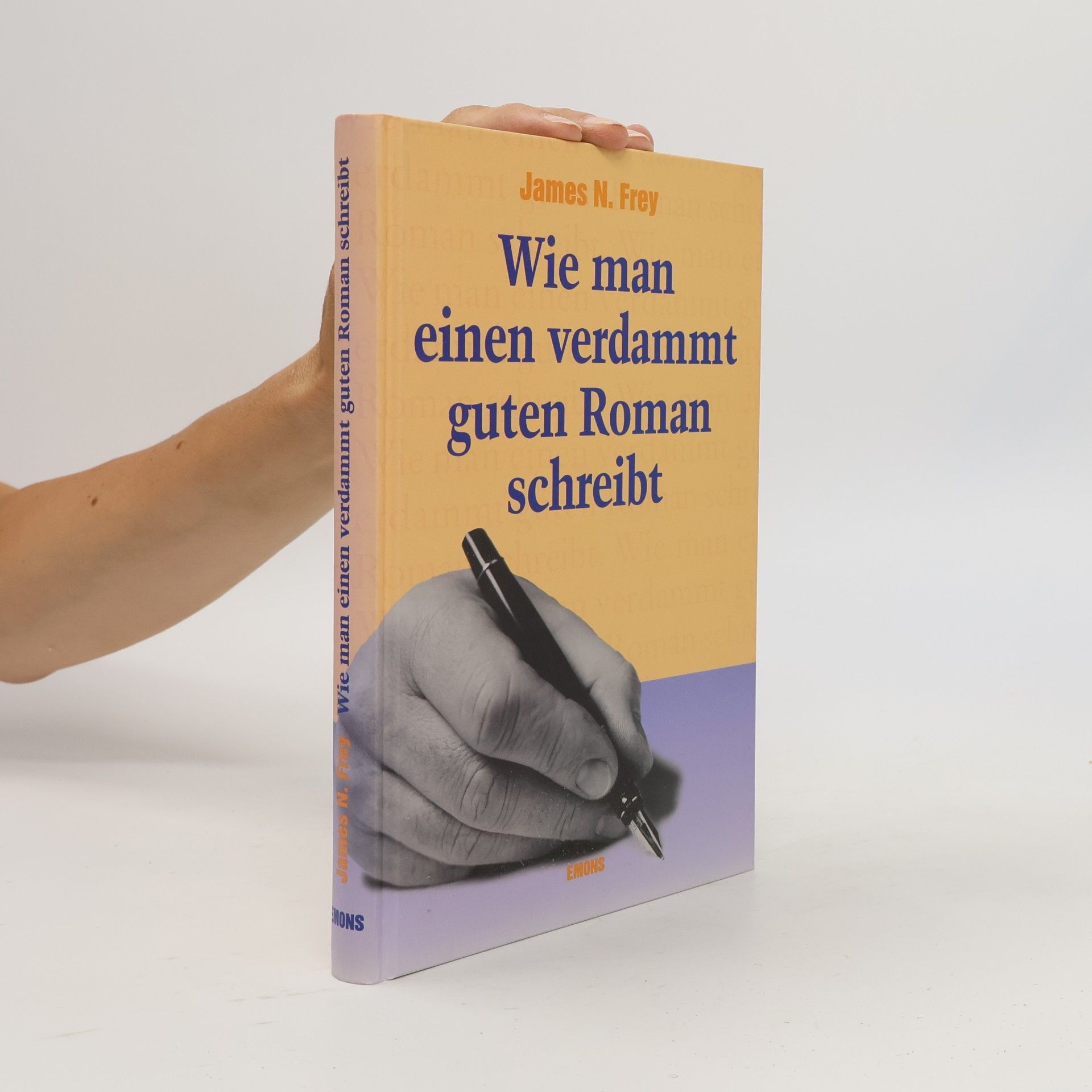 James N. Frey Wie man einen verdammt guten Roman schreibt