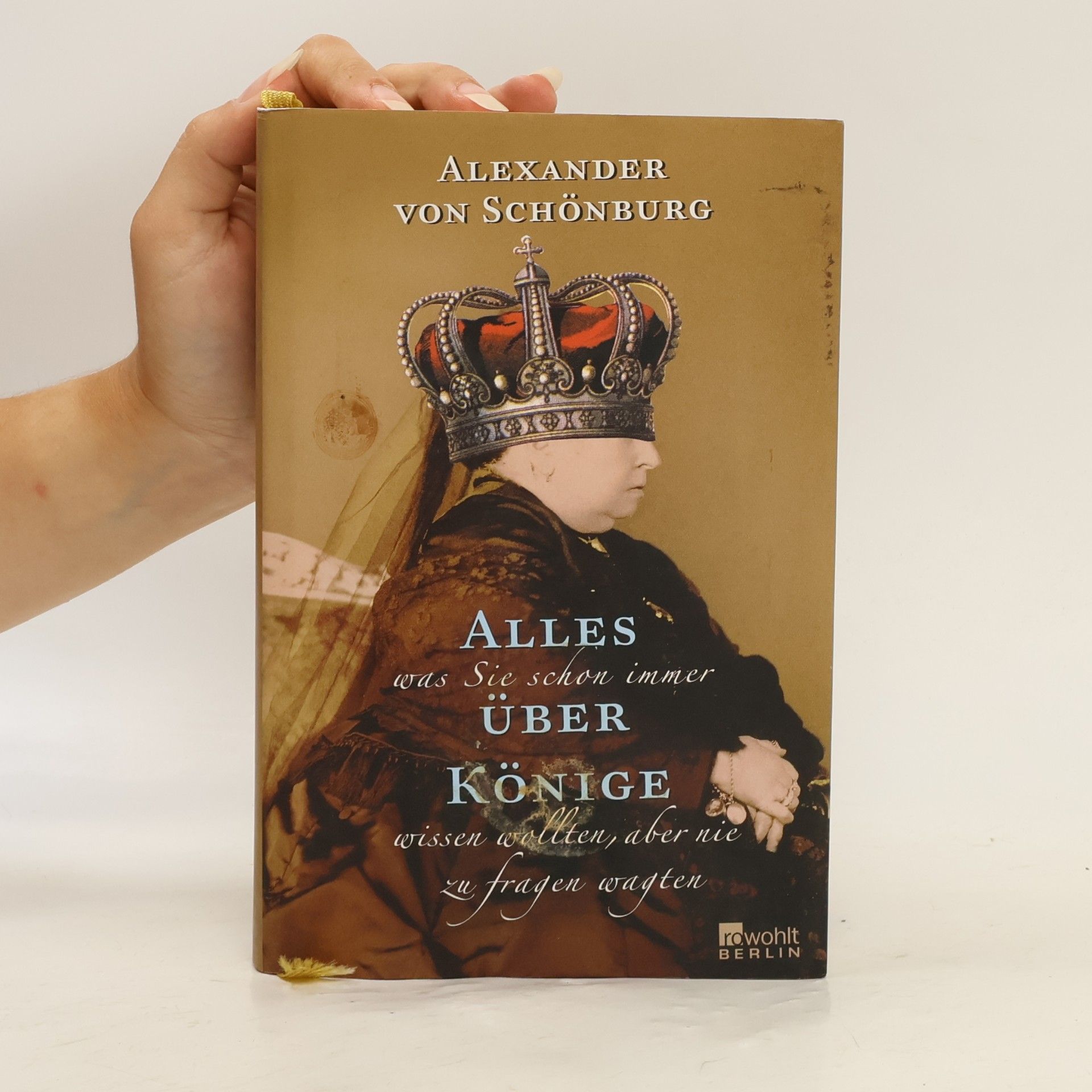 Alexander von Schönburg Alles, was Sie schon immer über Könige wissen wollten, aber nie zu fragen wagten