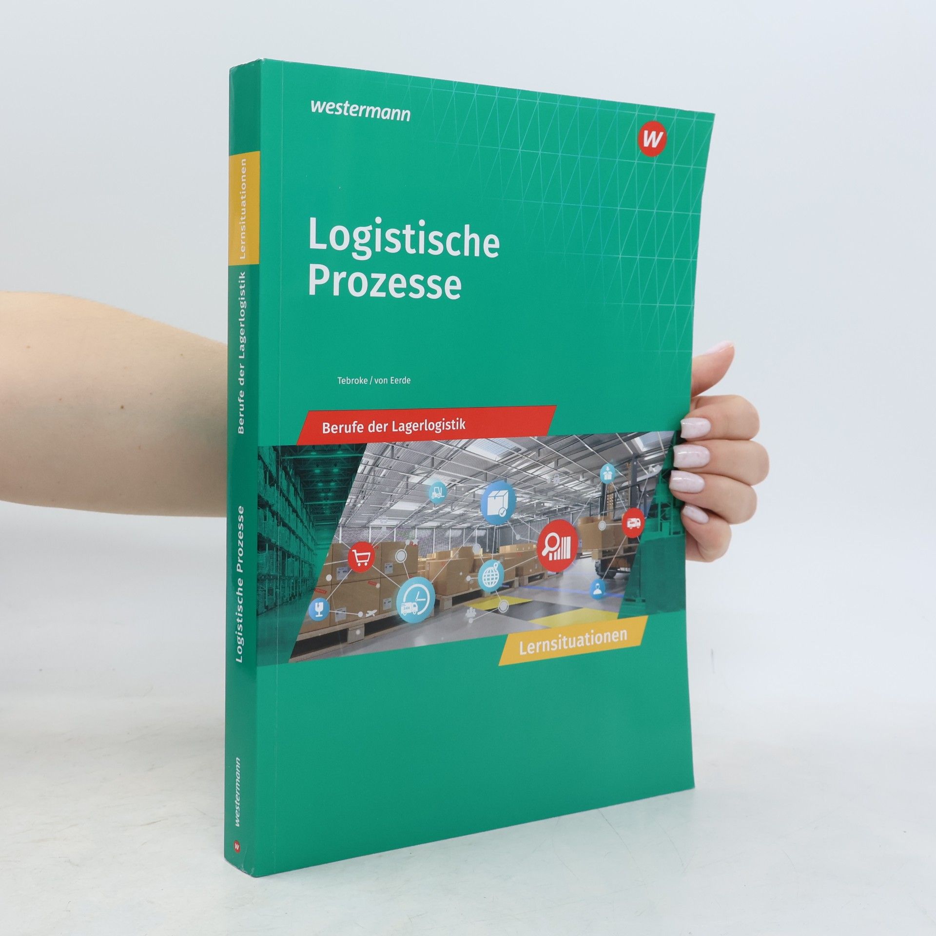 Paul Tebroke Logistische Prozesse. Berufe der Lagerlogistik: Lernsituationen