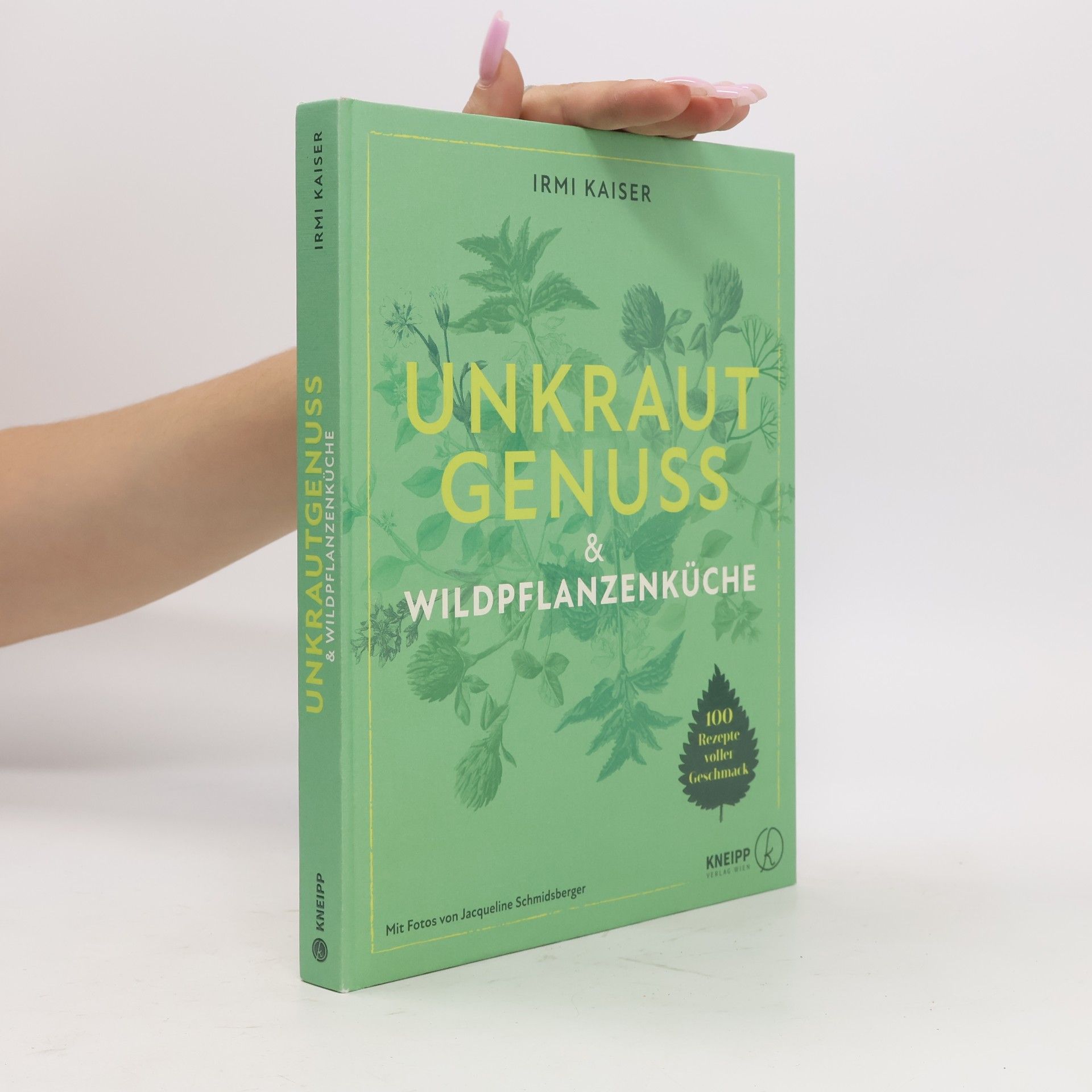 Irmi Kaiser Unkrautgenuss - 100 schmackhafte Rezepte aus der Wildpflanzenküche
