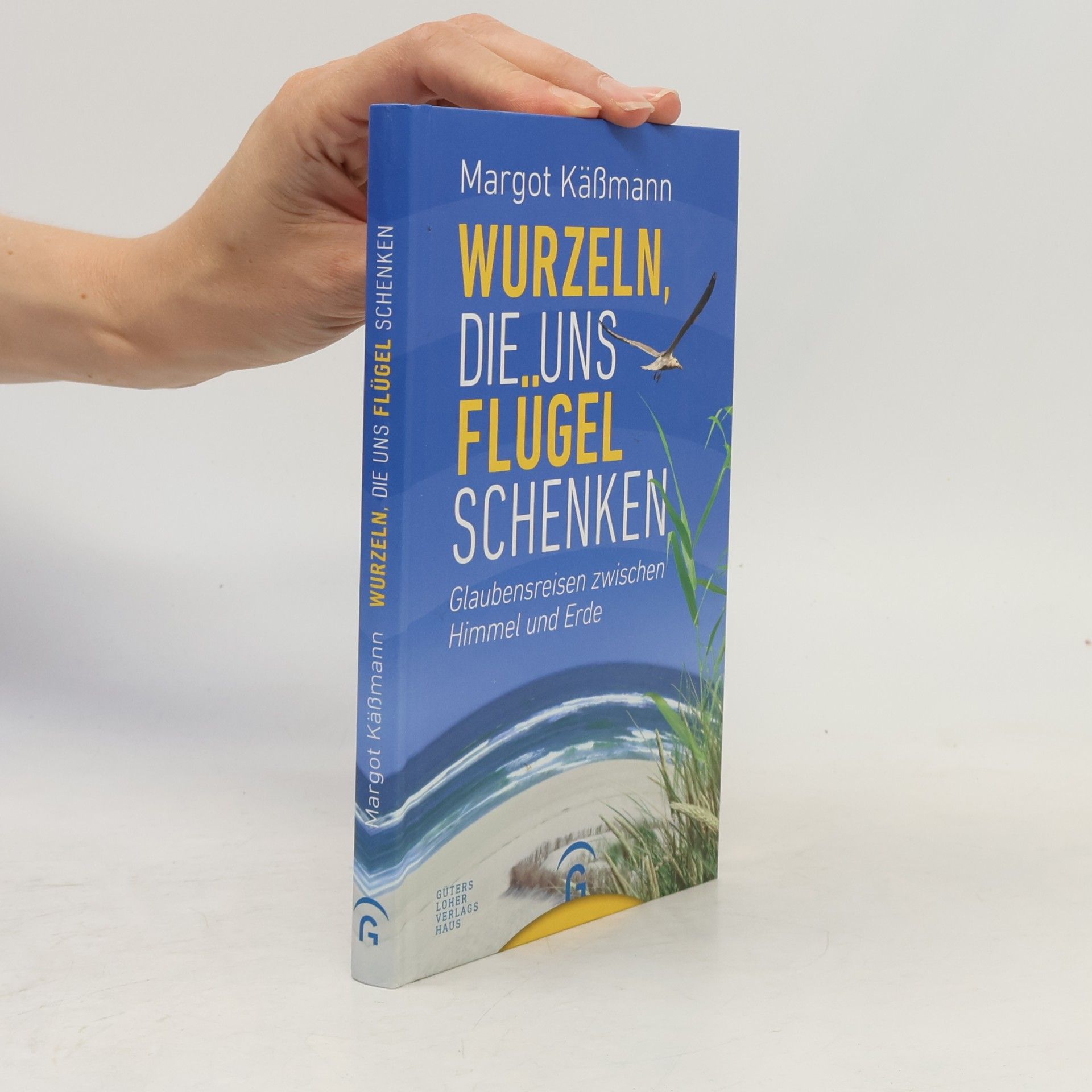 Margot Käßmann Wurzeln, die uns Flügel schenken. Glaubensreisen zwischen Himmel und Erde