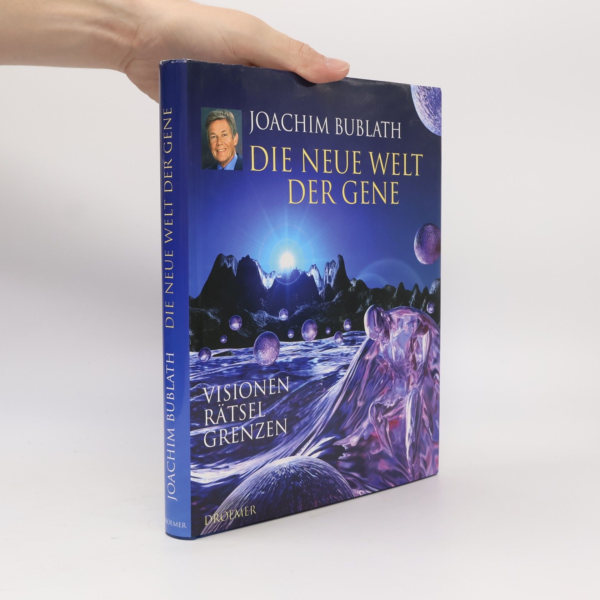 Joachim Bublath Die neue Welt der Gene. Visionen. Rätsel. Grenzen